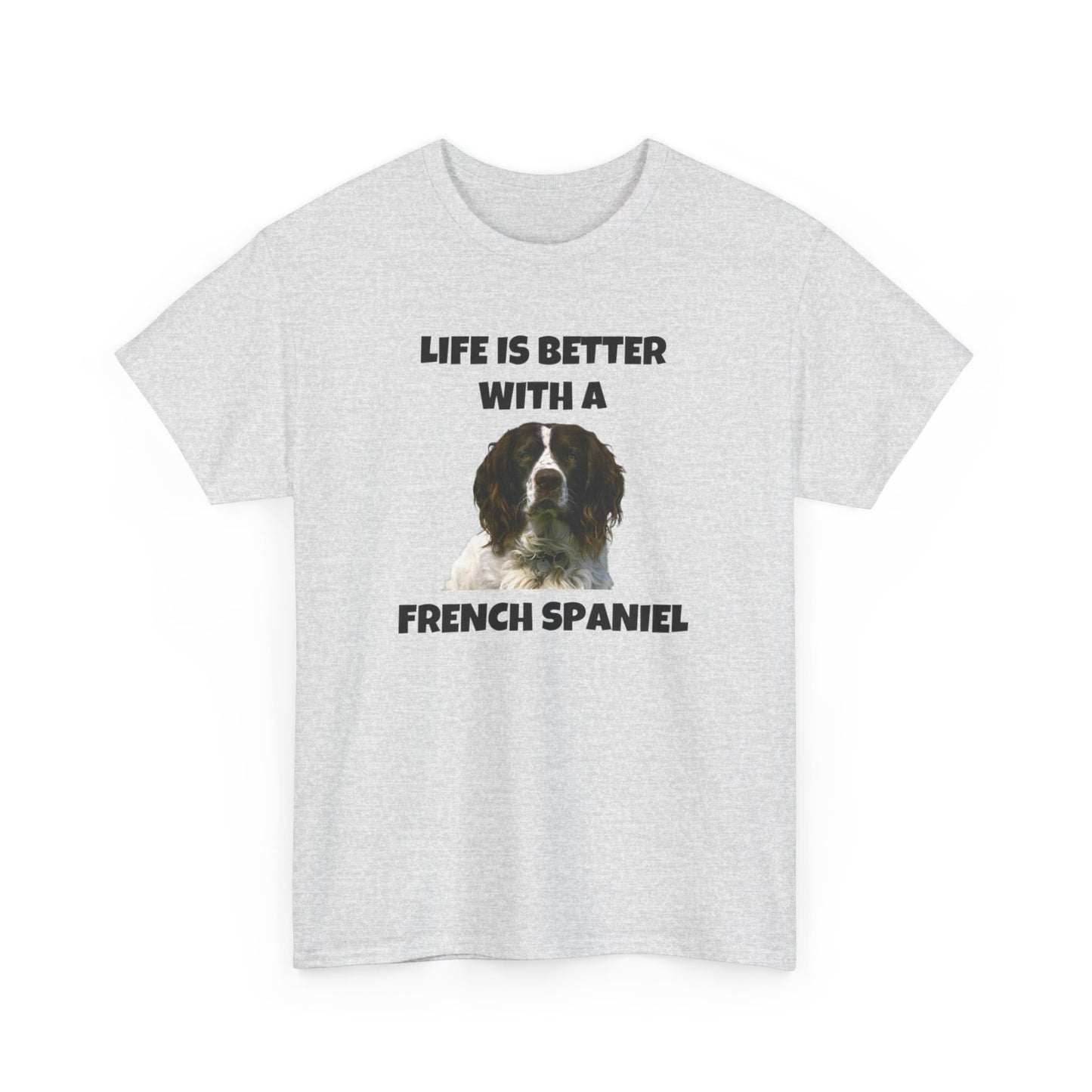 French Spaniel, French Spaniel Dog, Life is Better with a French Spaniel, Unisex Heavy Cotton Tee