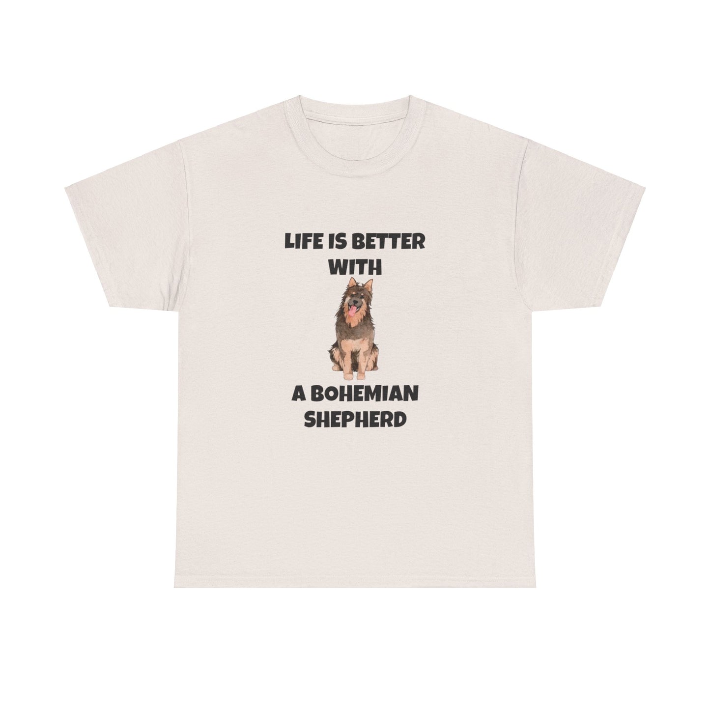 Bohemian Shepherd, Bohemian Shepherd Dog, Life is Better with a Bohemian Shepherd, Unisex Heavy Cotton Tee