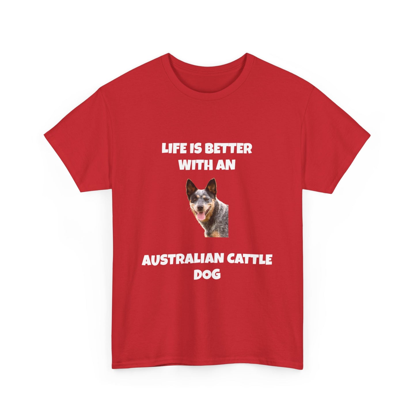 Australian Cattle Dog, Life is Better with an Australian Cattle Dog, Cattle Dog, Blue Tick Heeler, Dark Unisex Heavy Cotton Tee