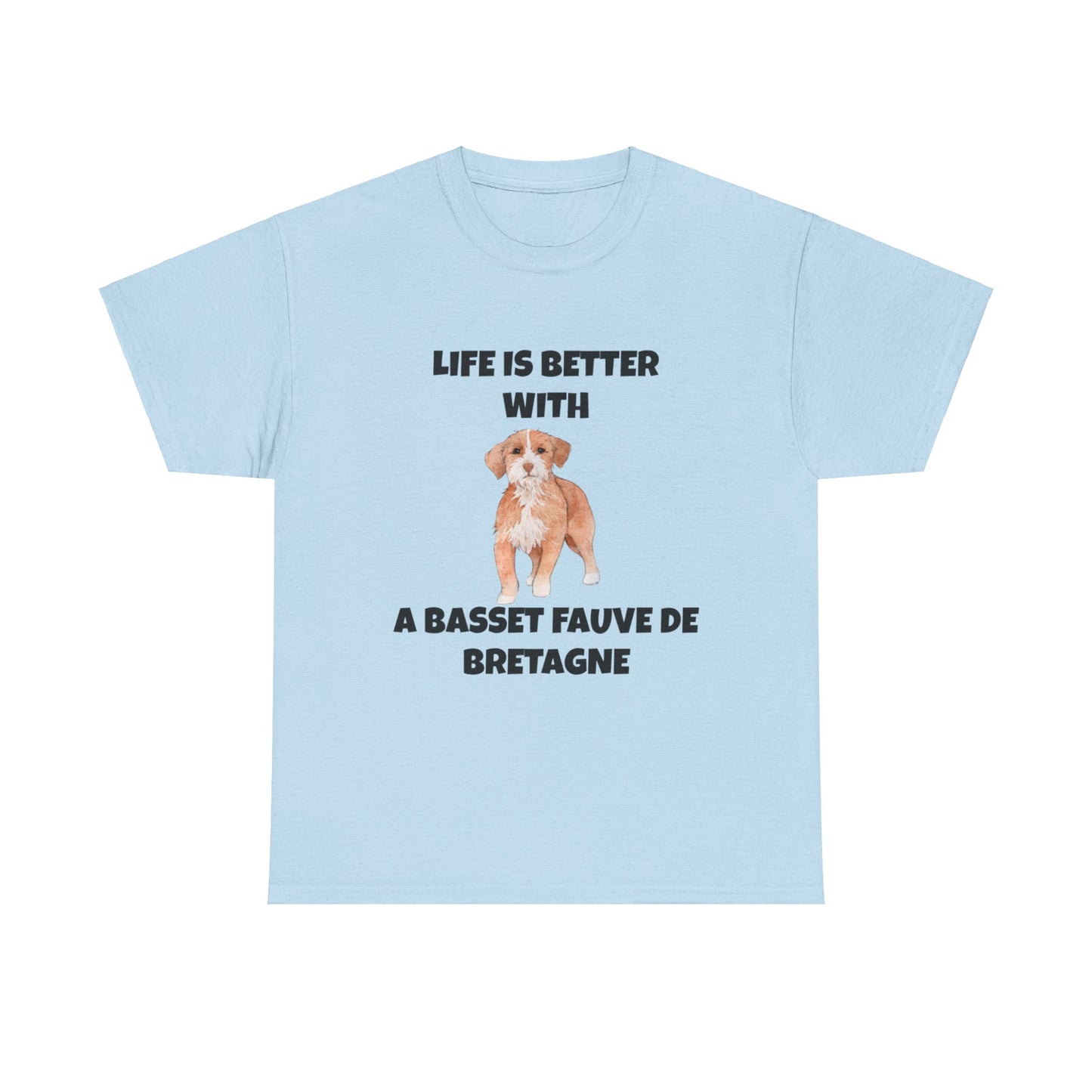 Basset, Basset Fauve de Bretagne, Basset Fauve de Bretagne Dog,  Life is Better with a Bassett Fauve De Bretagne, Unisex Heavy Cotton Tee