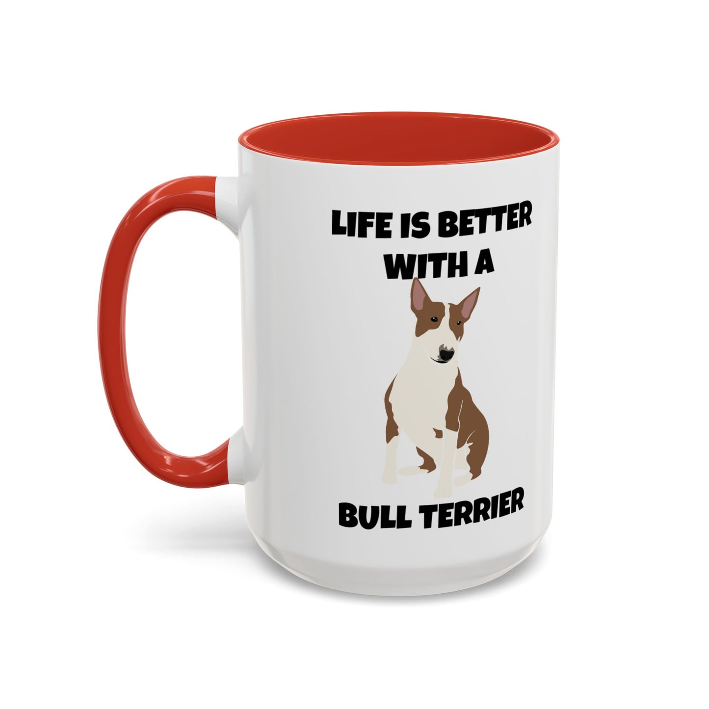 Bull Terrier, Bull Terrier Dog, Life is Better with a Bull Terrier, Accent Coffee Mug (11, 15oz)