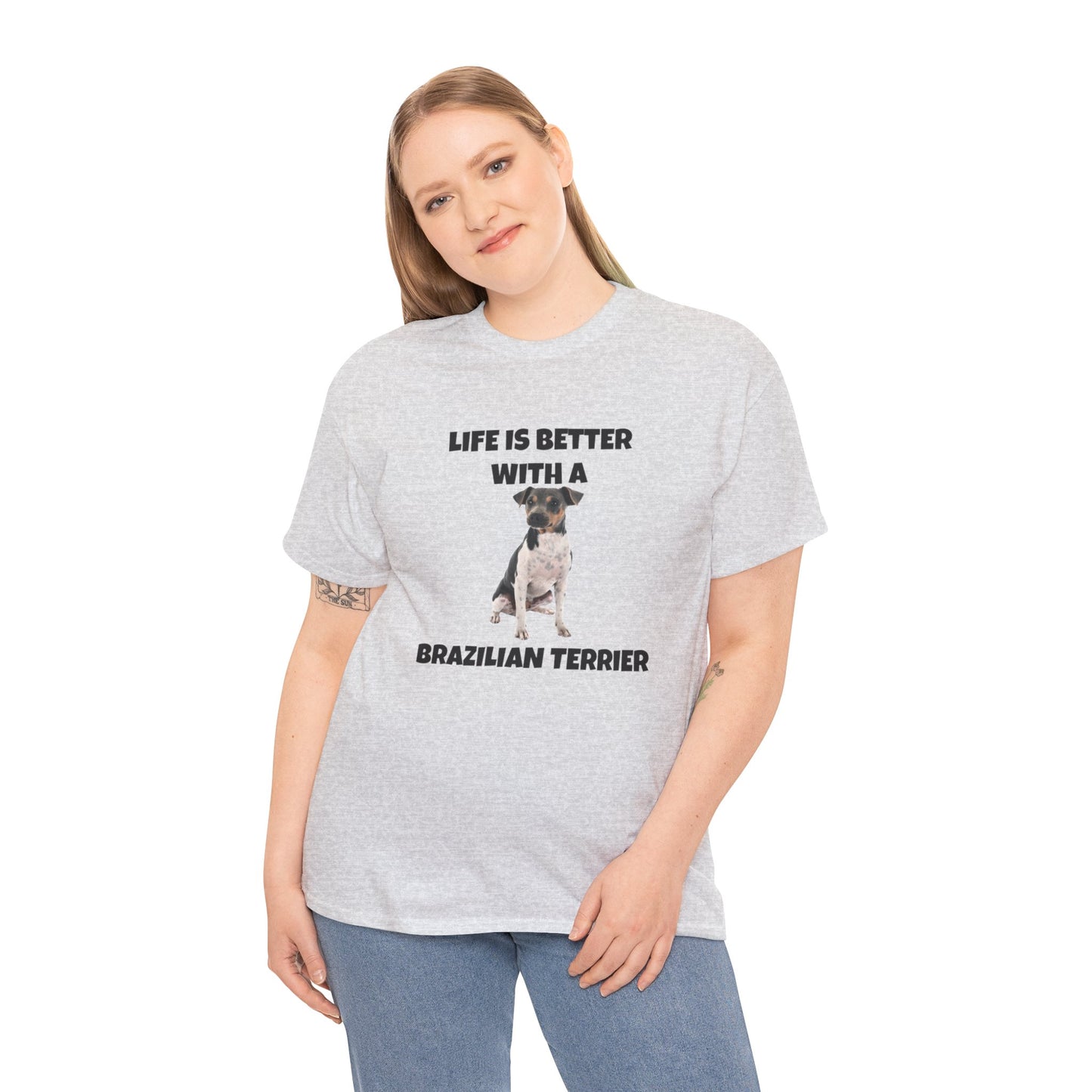 Brazilian, Brazilian Terrier, Brazilian Terrier Dog, Life is Better with a Brazilian Terrier, Unisex Heavy Cotton Tee