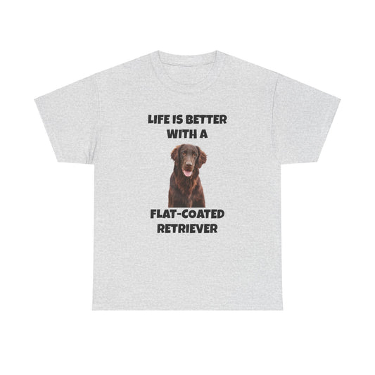 Flat Coated Retriever, Flat Coated Retriever Dog, Flat-Coated Retriever, Life is Better with a Flat-Coated Retriever, Unisex Heavy Cotton Tee