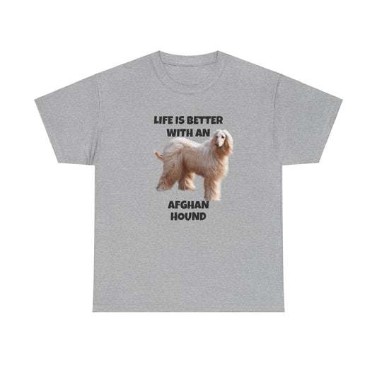 Afghan Hound, Life is Better with an Afghan Hound, Unisex Heavy Cotton Tee