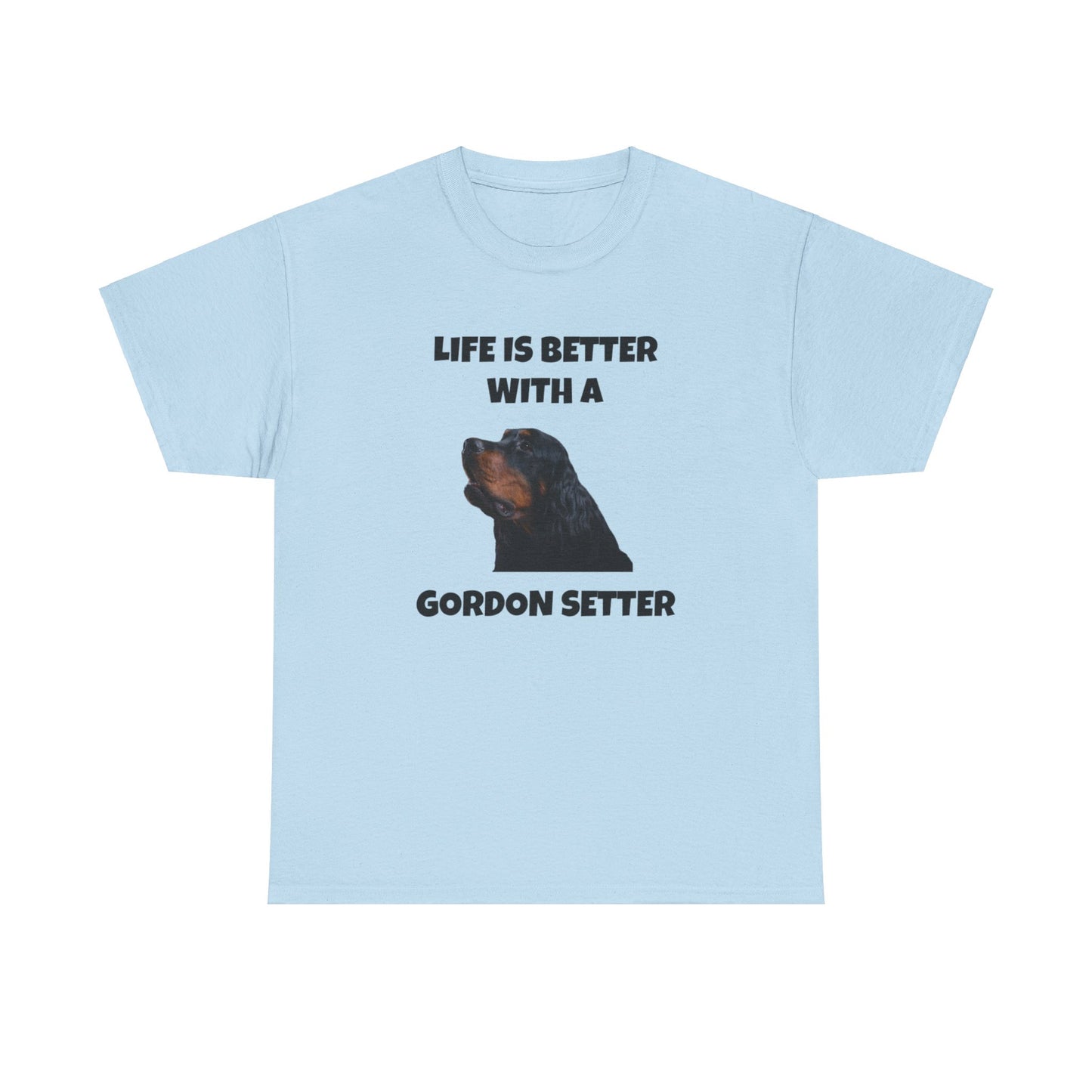 Gordon Setter, Gordon Setter Dog, Life is Better with a Gordon Setter, Unisex Heavy Cotton Tee