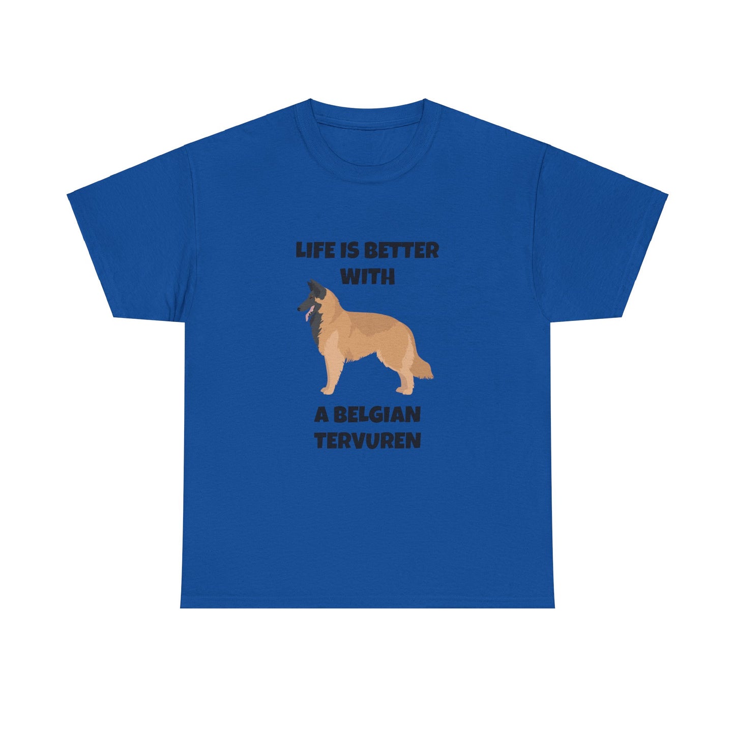 Belgian Tervuren, Belgian Tervuren Dog, Life is Better with a Belgian Tervuren, Unisex Heavy Cotton Tee