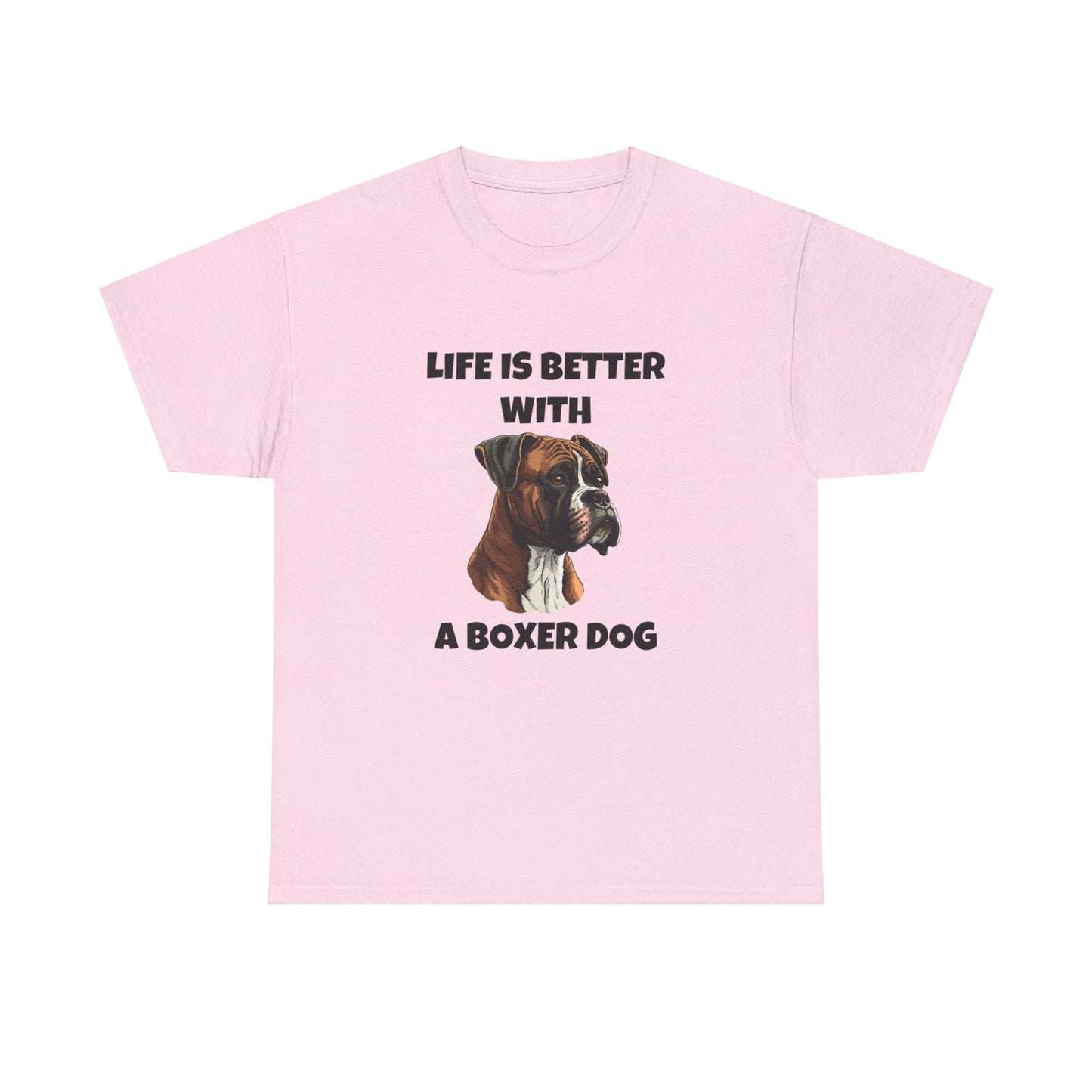 Boxer, Boxer Dog, Life is Better with a Boxer Dog, Unisex Heavy Cotton Tee