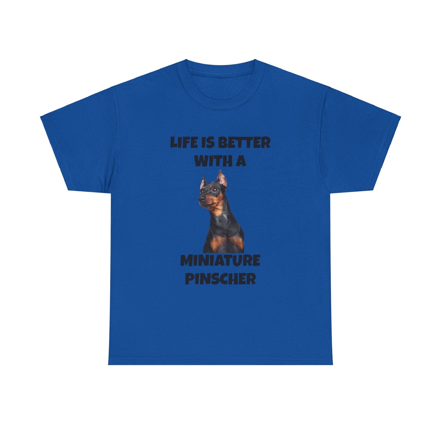 Miniature Pinscher, Min Pin, Life is Better with a Miniature Pinscher, Unisex Heavy Cotton Tee