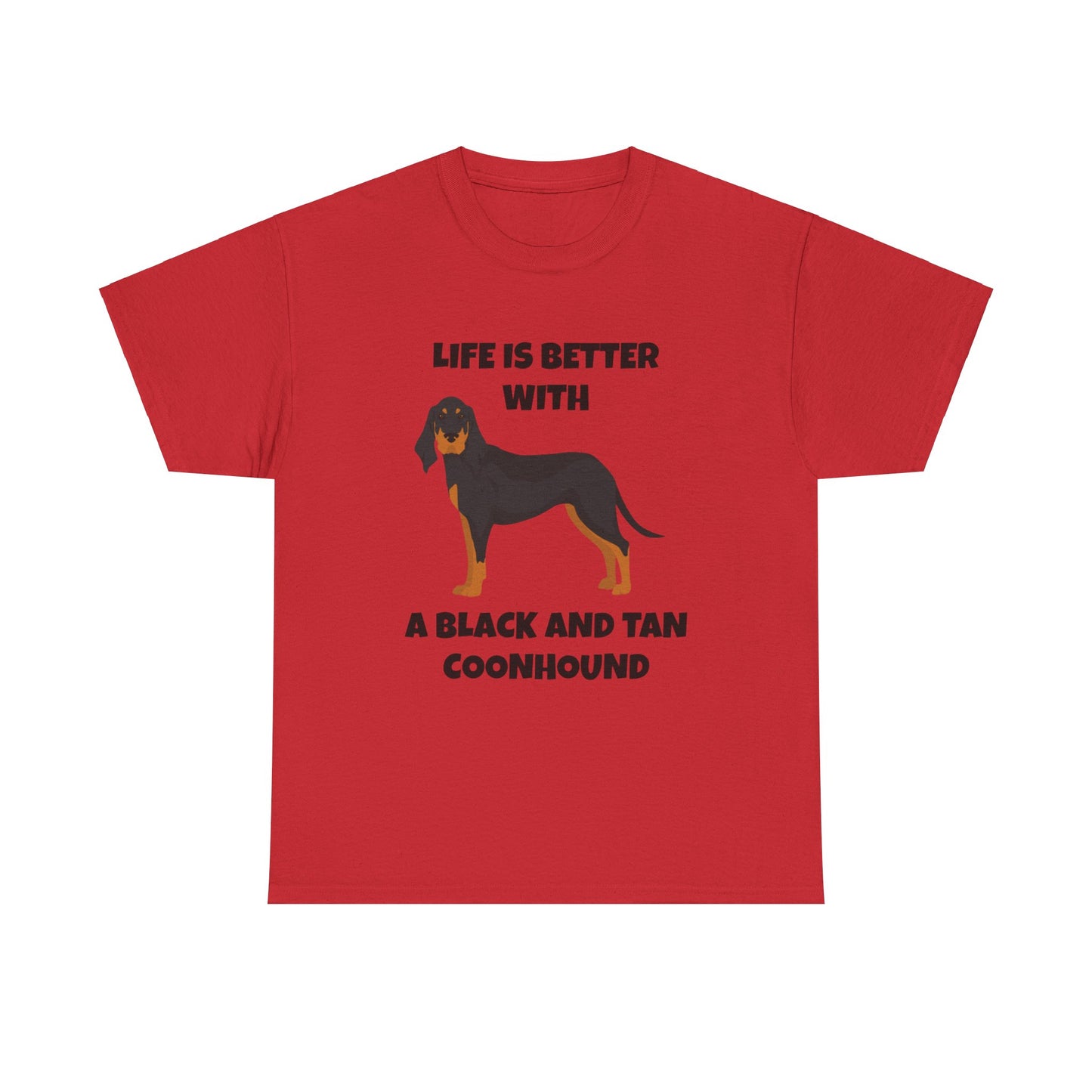 Black and Tan Coonhound, Black and Tan Coon Hound, Black and Tan Coon Hound Dog, Life is Better With a Black And Tan Coonhound, Unisex Heavy Cotton Tee