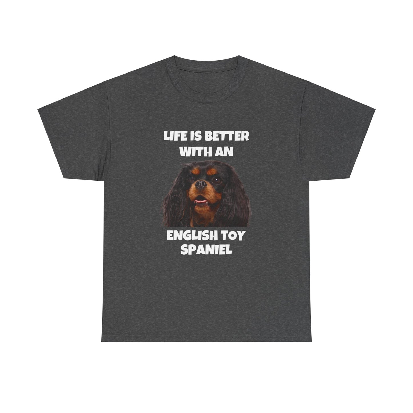 English Toy Spaniel Dog, Life is Better with an English Toy Spaniel, Dark Unisex Heavy Cotton Tee