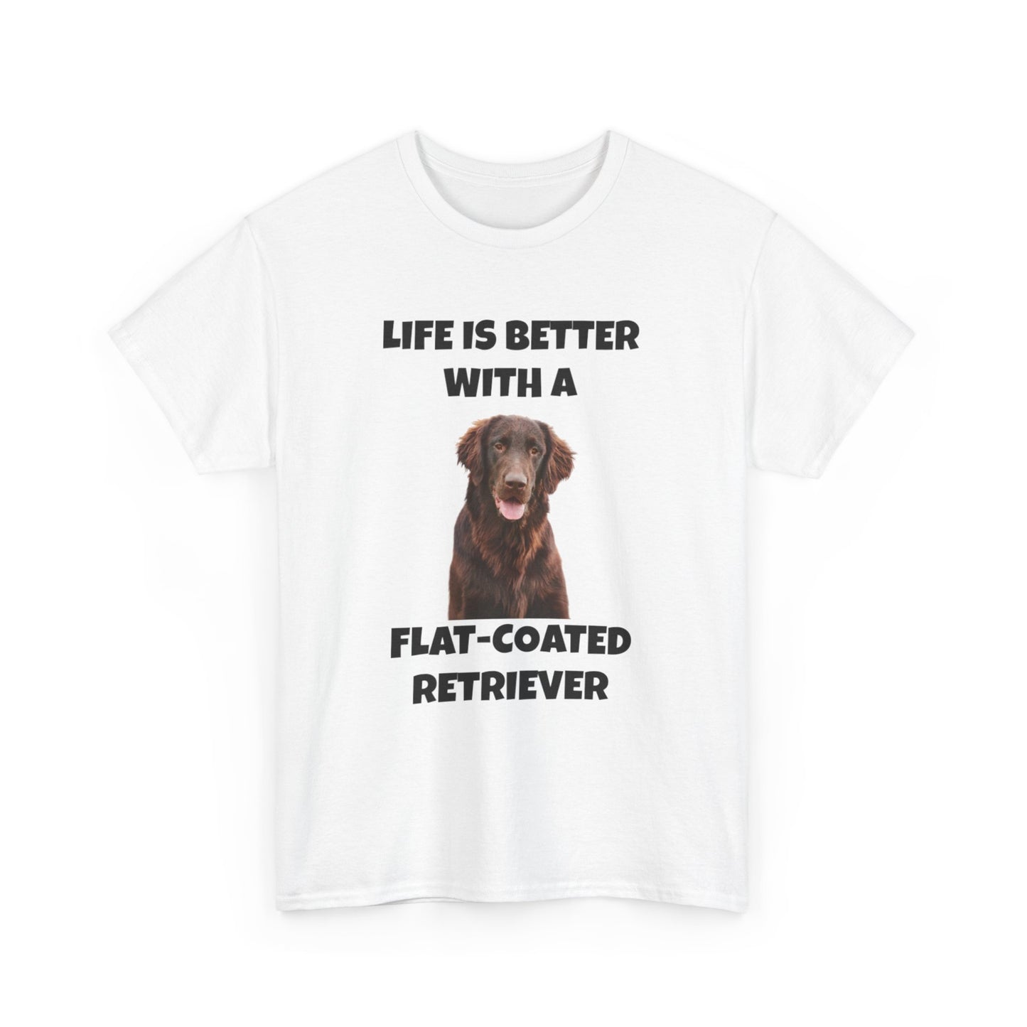 Flat Coated Retriever, Flat Coated Retriever Dog, Flat-Coated Retriever, Life is Better with a Flat-Coated Retriever, Unisex Heavy Cotton Tee