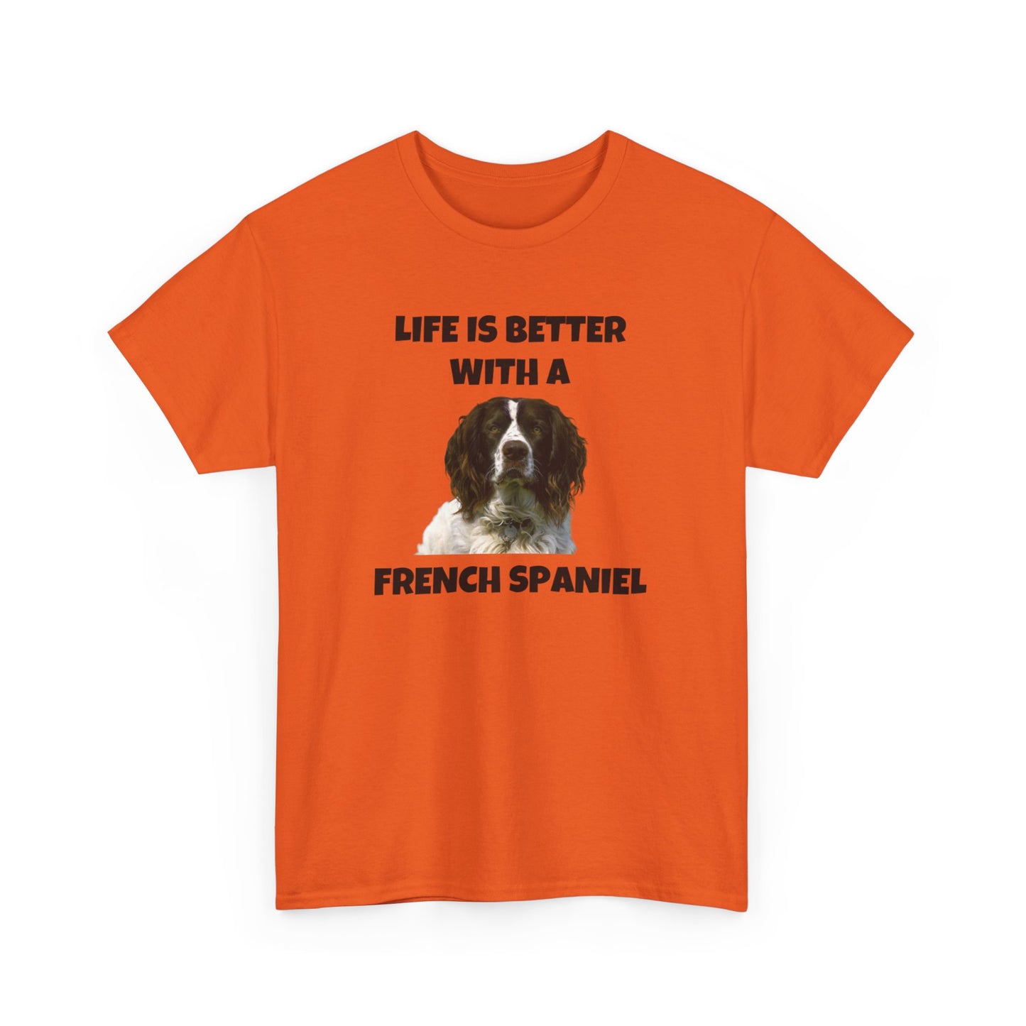 French Spaniel, French Spaniel Dog, Life is Better with a French Spaniel, Unisex Heavy Cotton Tee