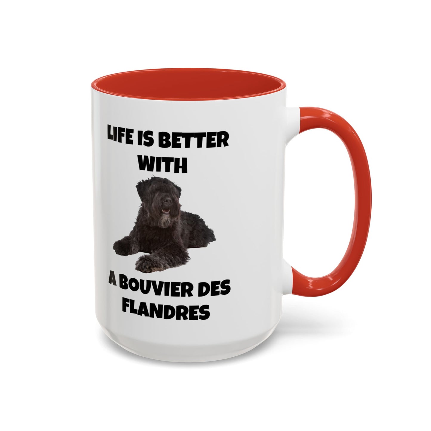 Bouvier des Flandres, Bouvier des Flandres Dog,  Life is Better with a Bouvier des Flandres, Accent Coffee Mug (11, 15oz)