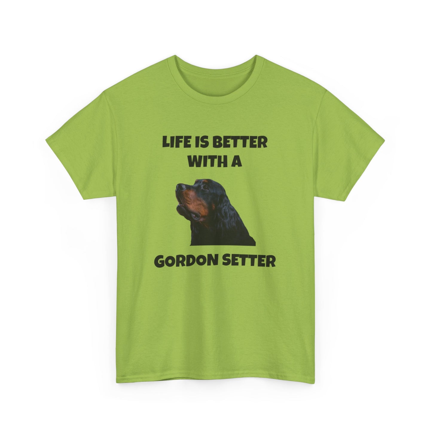 Gordon Setter, Gordon Setter Dog, Life is Better with a Gordon Setter, Unisex Heavy Cotton Tee