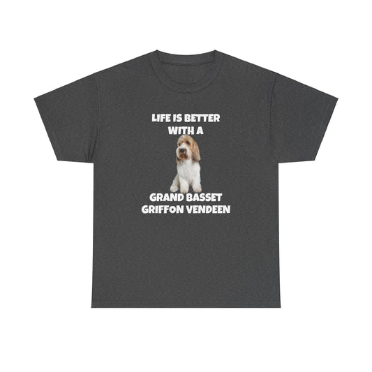 Grand Basset Griffon Vendeen, Grand Basset Griffon Vendeen Dog, Life is Better with a Grand Basset Griffon Vendeen, GBBV, Dark Unisex Heavy Cotton Tee