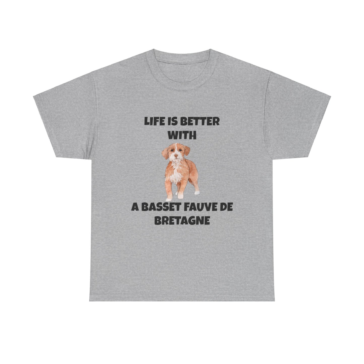 Basset, Basset Fauve de Bretagne, Basset Fauve de Bretagne Dog,  Life is Better with a Bassett Fauve De Bretagne, Unisex Heavy Cotton Tee