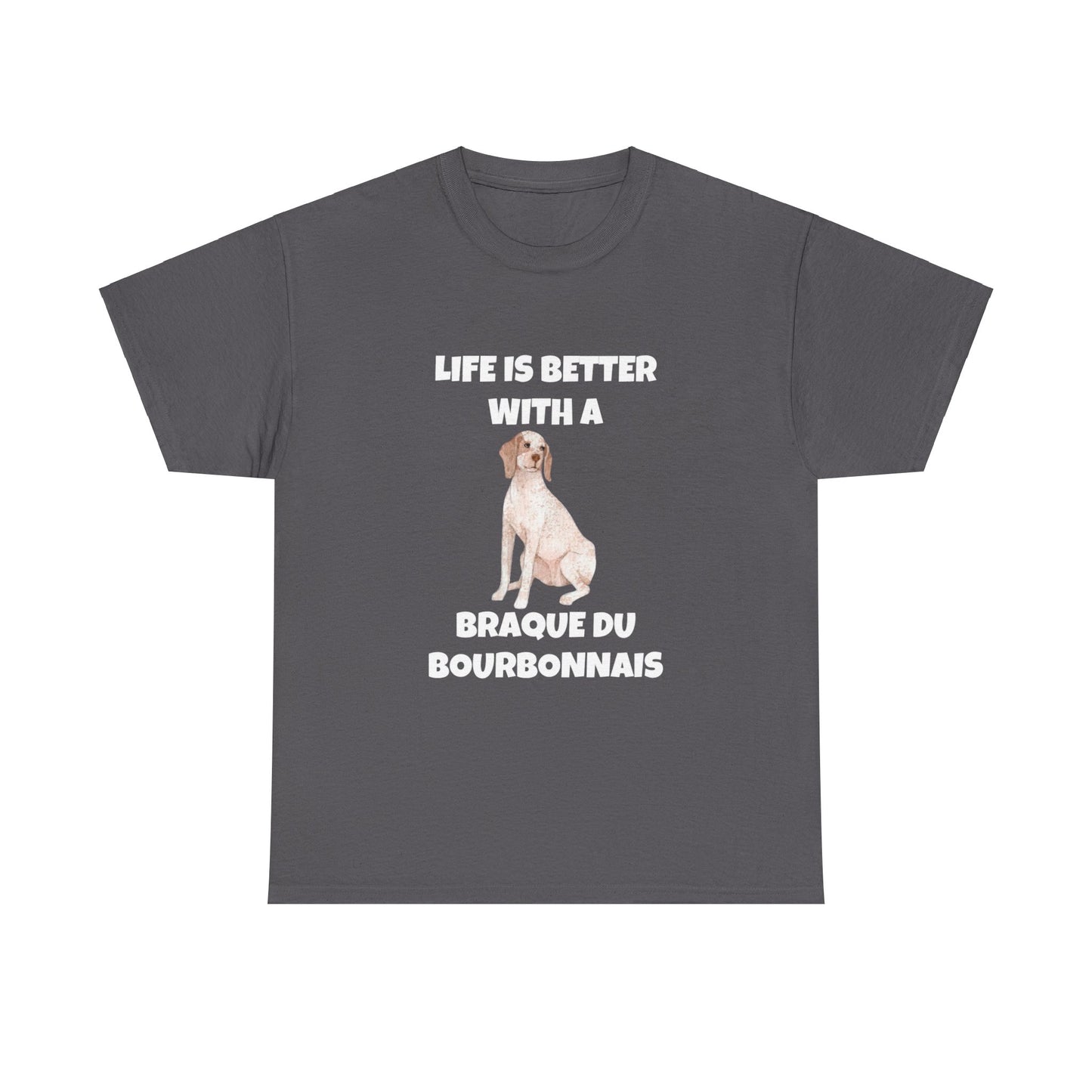 Braque du Bourbonnais, Braque du Bourbonnais Dog, Life is Better with a Braque du Bourbonnais, Dark Unisex Heavy Cotton Tee