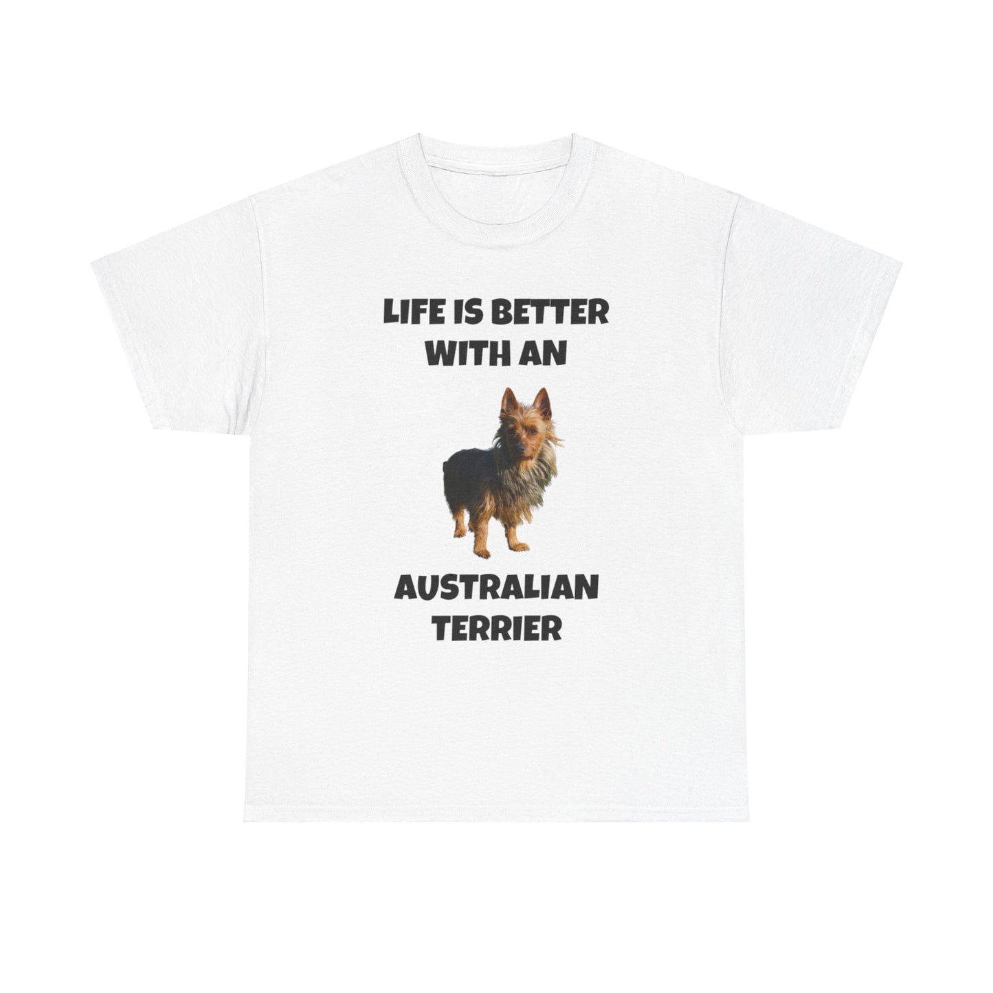 Australian Terrier, Life is Better with an Australian Terrier, Unisex Heavy Cotton Tee