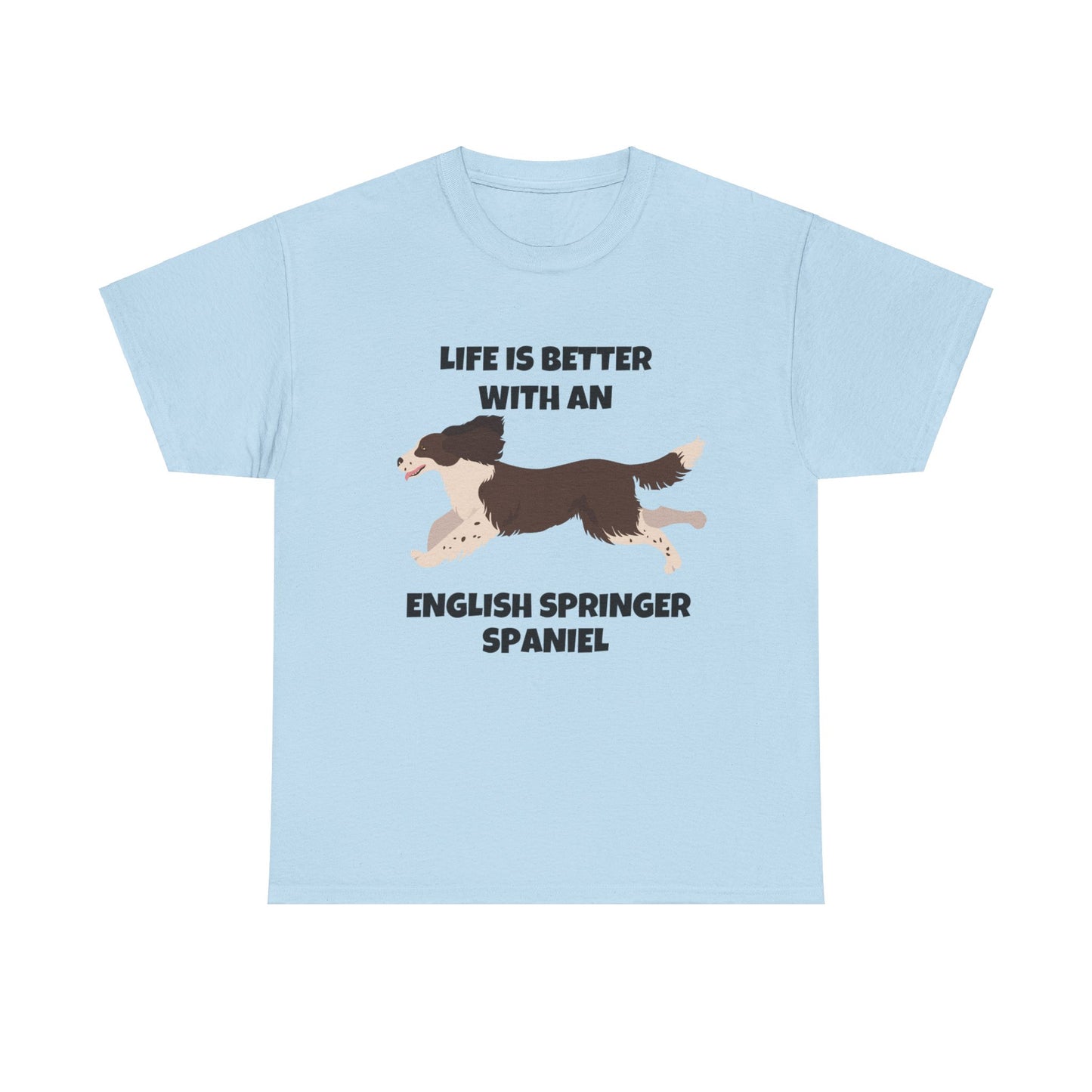 English Springer Spaniel Dog, Life is Better with an English Spaniel, Unisex Heavy Cotton Tee