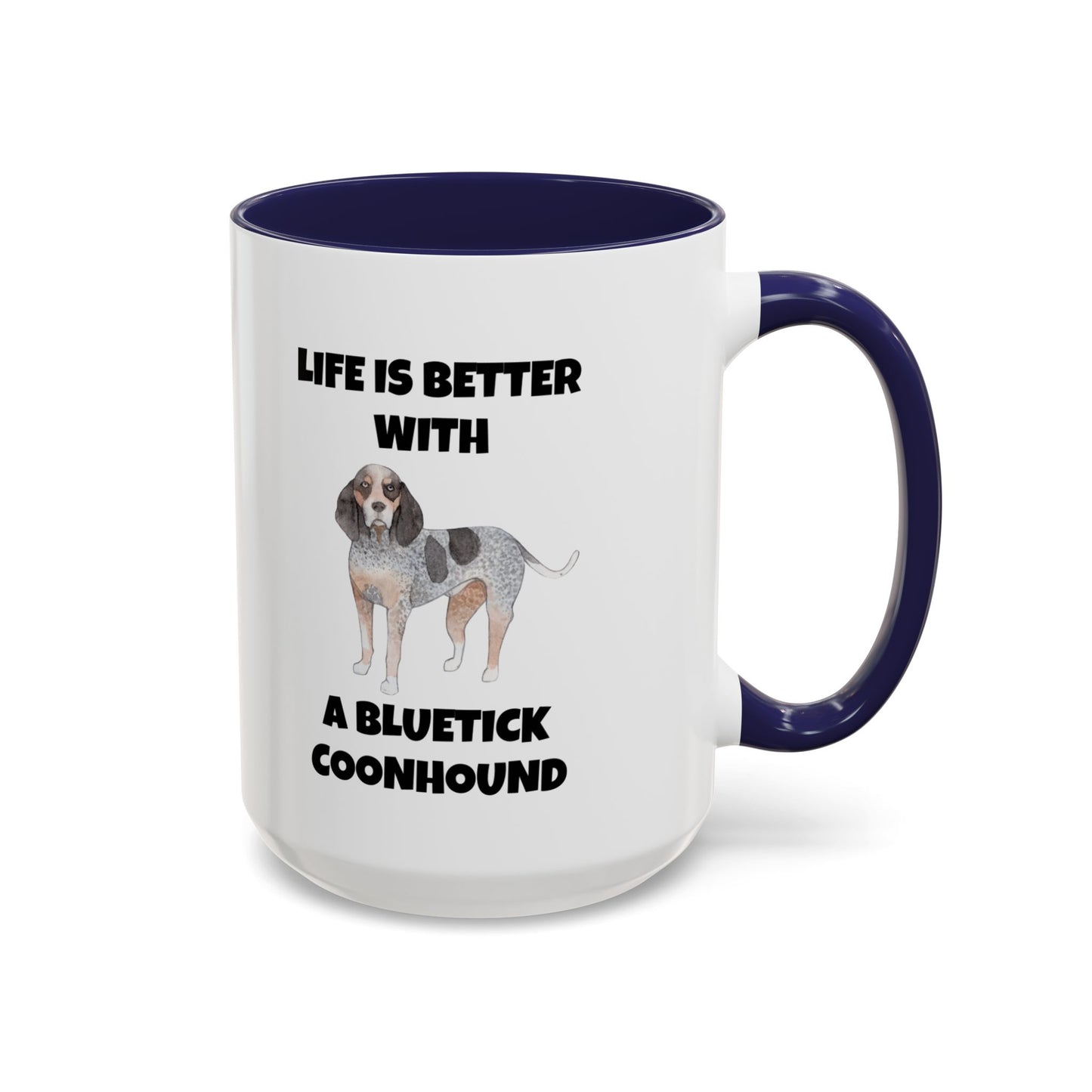 Bluetick Coonhound, Bluetick Coonhound Dog, Life is Better with a Bluetick Coonhound, Accent Coffee Mug (11, 15oz)