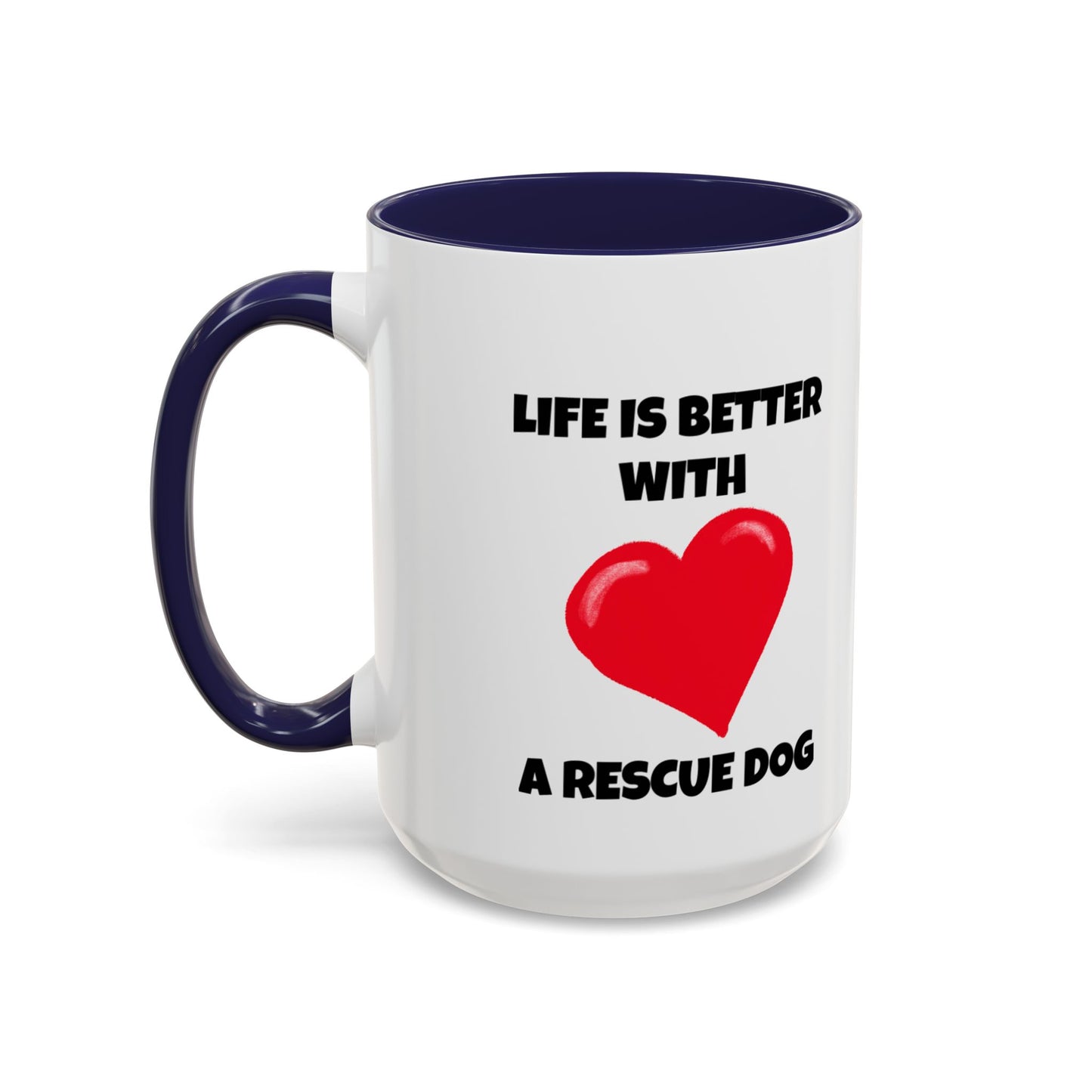 Rescue, Rescue Dog, Life is Better with a Rescue Dog, Accent Coffee Mug (11, 15oz)