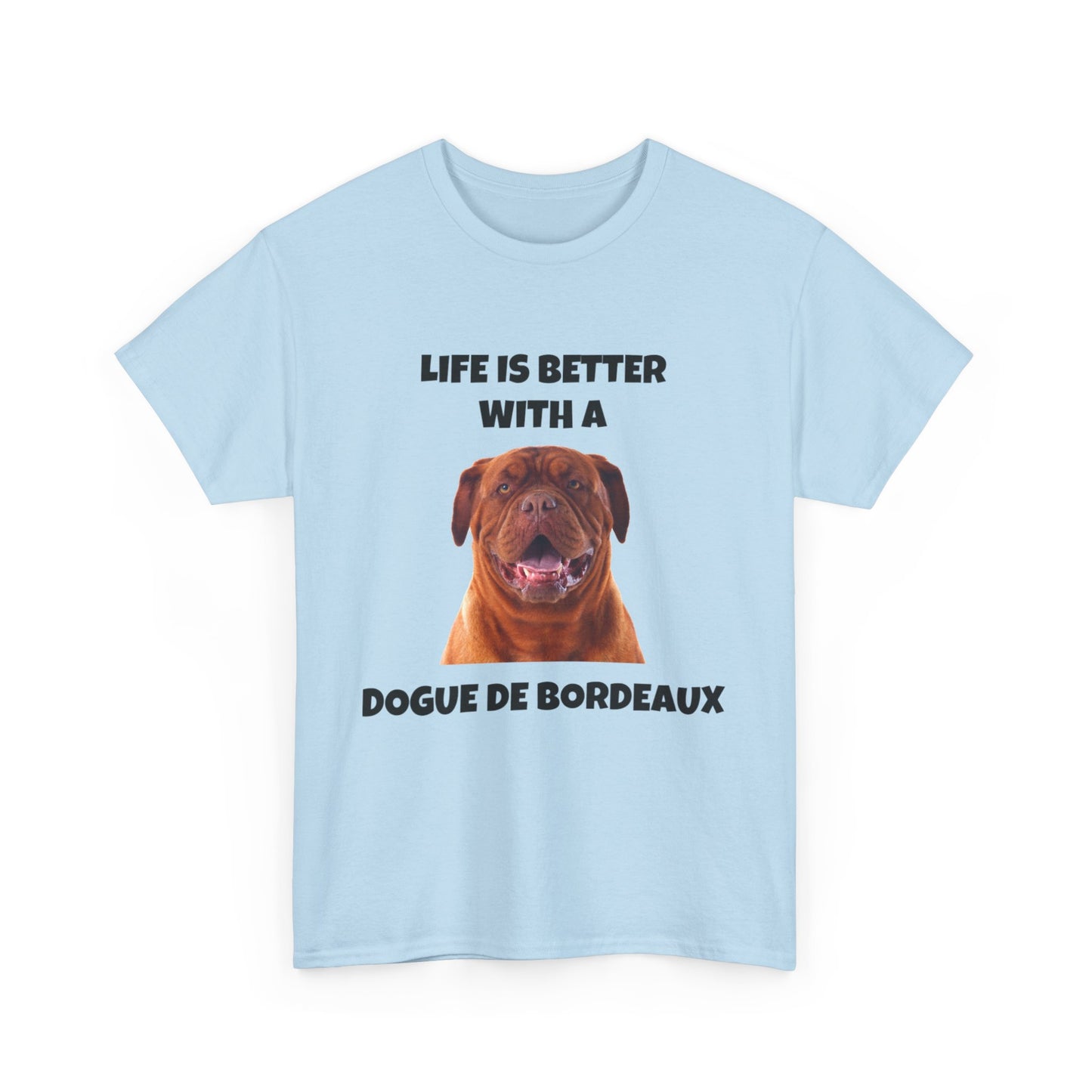 Dogue de Bordeaux Dog, Life is Better with a Dogue de Bordeaux, Unisex Heavy Cotton Tee