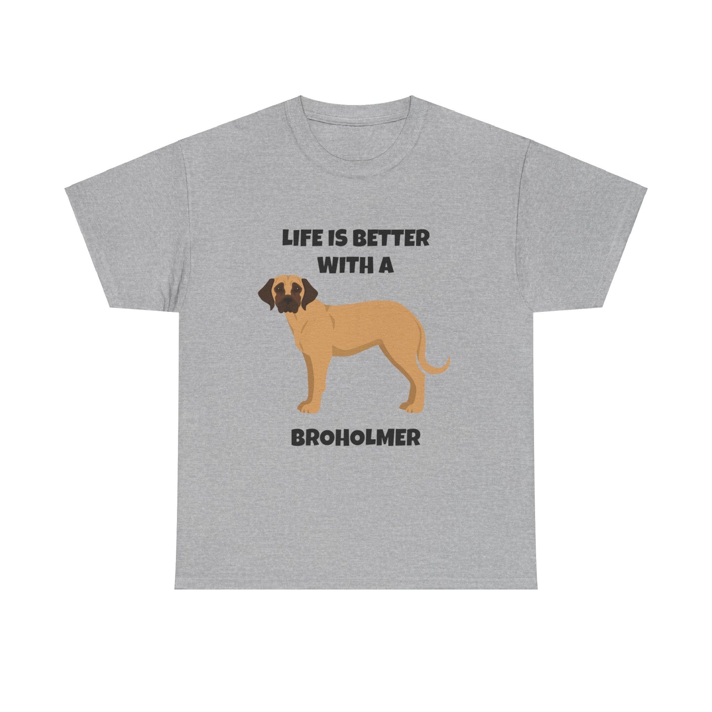 Broholmer, Broholmer Dog, Life is Better with a Broholmer, Unisex Heavy Cotton Tee