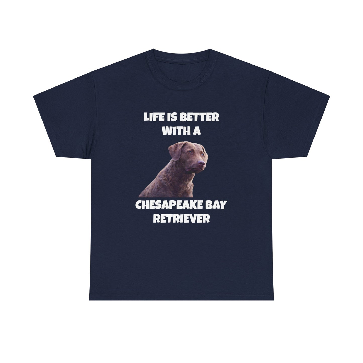 Chesapeake Bay Retriever, Chesapeake Bay Retriever Dog, Life is Better with a Chesapeake Retriever, Dark Unisex Heavy Cotton Tee