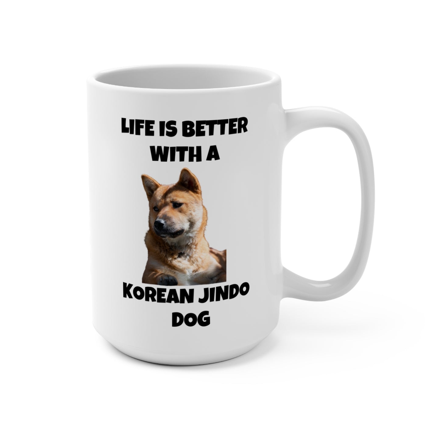 Korean Jindo Dog, Life is Better with a Korean Jindo Dog, Mug 15oz