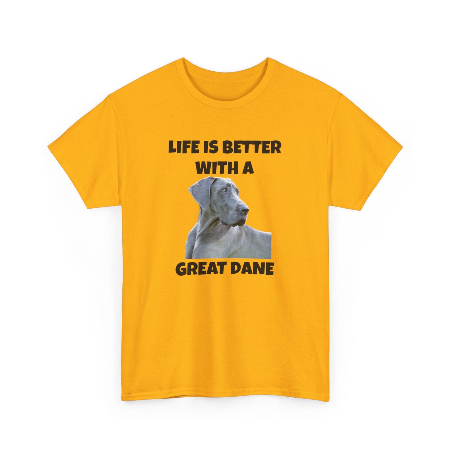 Great Dane, Great Dane Dog, Life is Better with a Great Dane, Unisex Heavy Cotton Tee