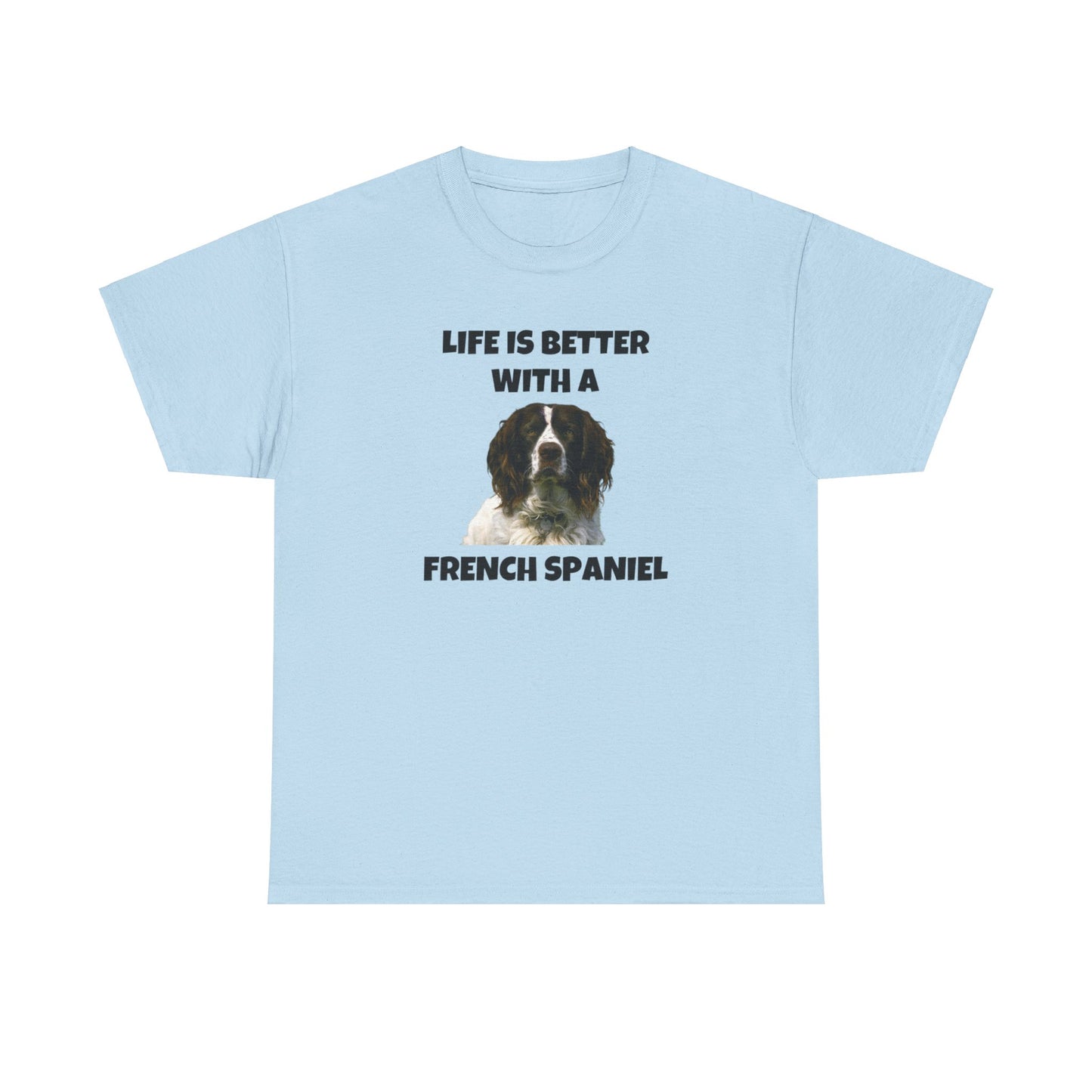 French Spaniel, French Spaniel Dog, Life is Better with a French Spaniel, Unisex Heavy Cotton Tee