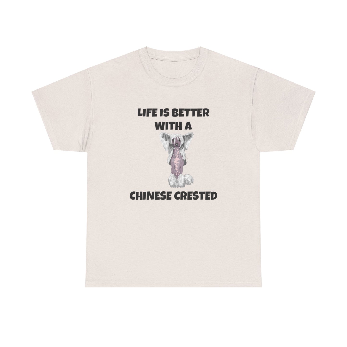 Chinese Crested Dog, Life is Better with a Chinese Crested, Unisex Heavy Cotton Tee