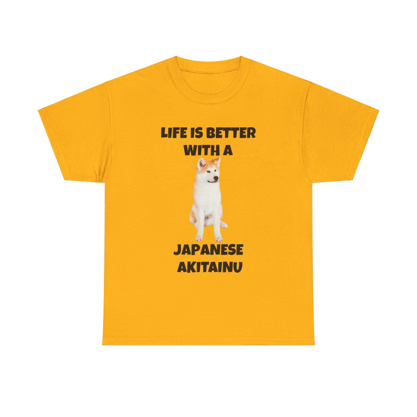 Japanese Akitainu, Japanese Akitainu Dog, Life is Better with a Japanese Akitainu, Unisex Heavy Cotton Tee