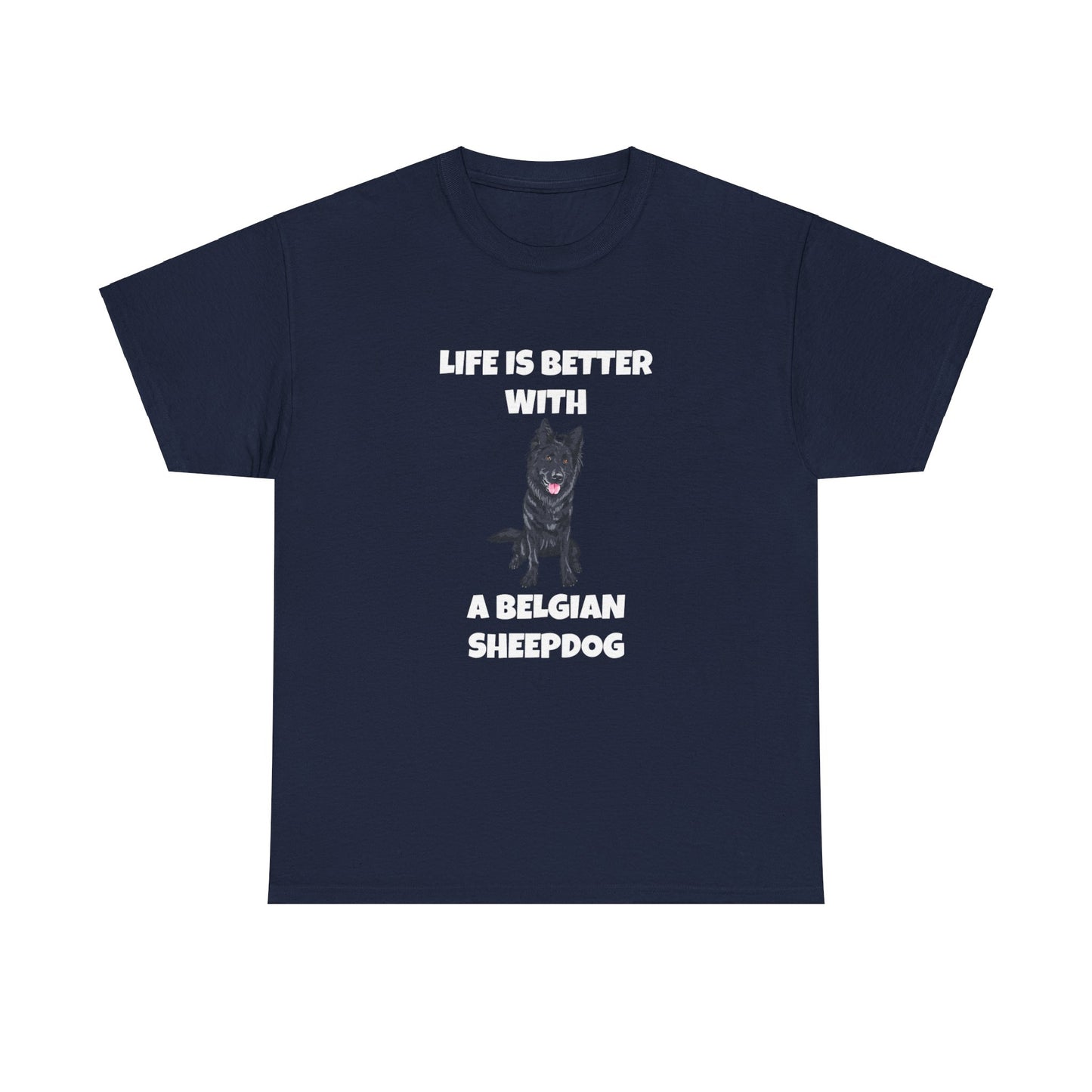 Belgian Sheepdog, Belgian Sheep Dog, Life is Better With A Belgian Sheepdog, Dark Unisex Heavy Cotton Tee