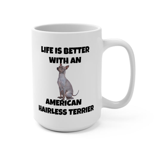 American Hairless Terrier, Life is Better with an American Hairless Terrier, Mug 15oz