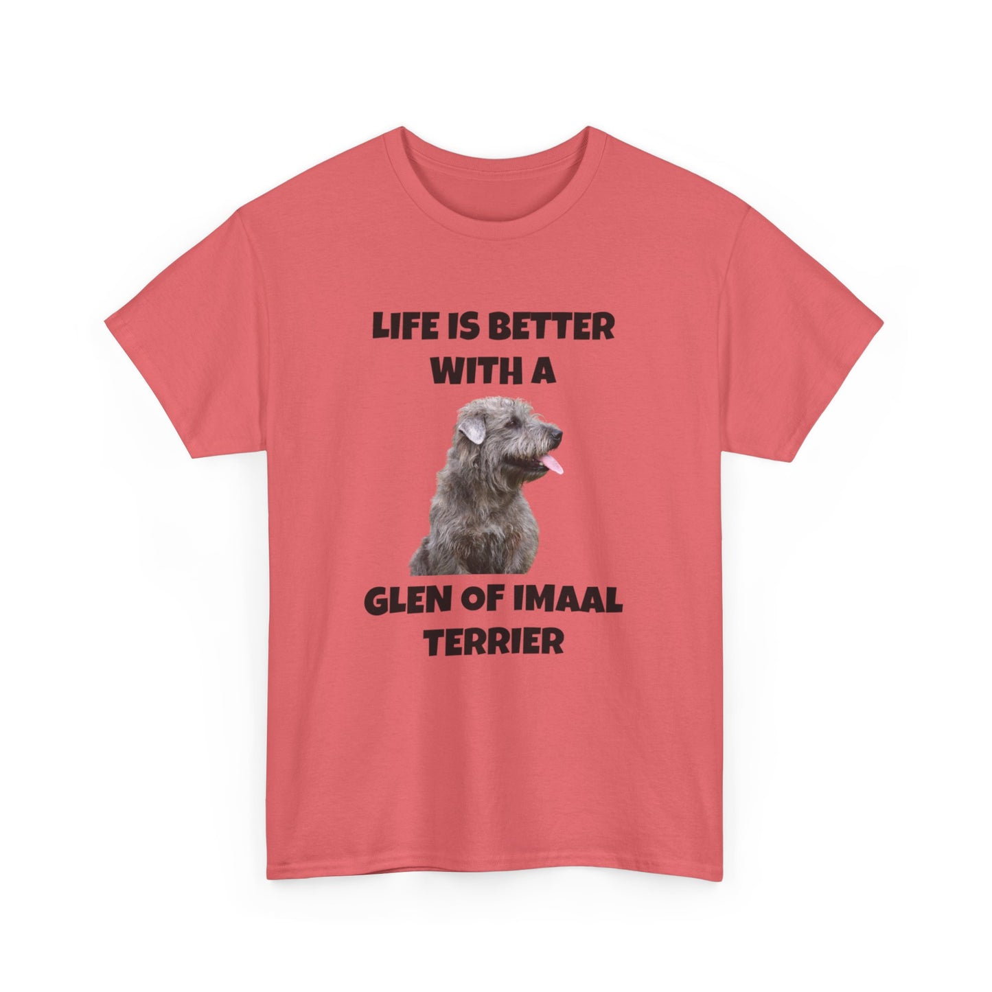 Glen of Imaal Terrier, Glen of Imaal Terrier Dog, Life is Better with a Glen of Imaal Terrier, Unisex Heavy Cotton Tee