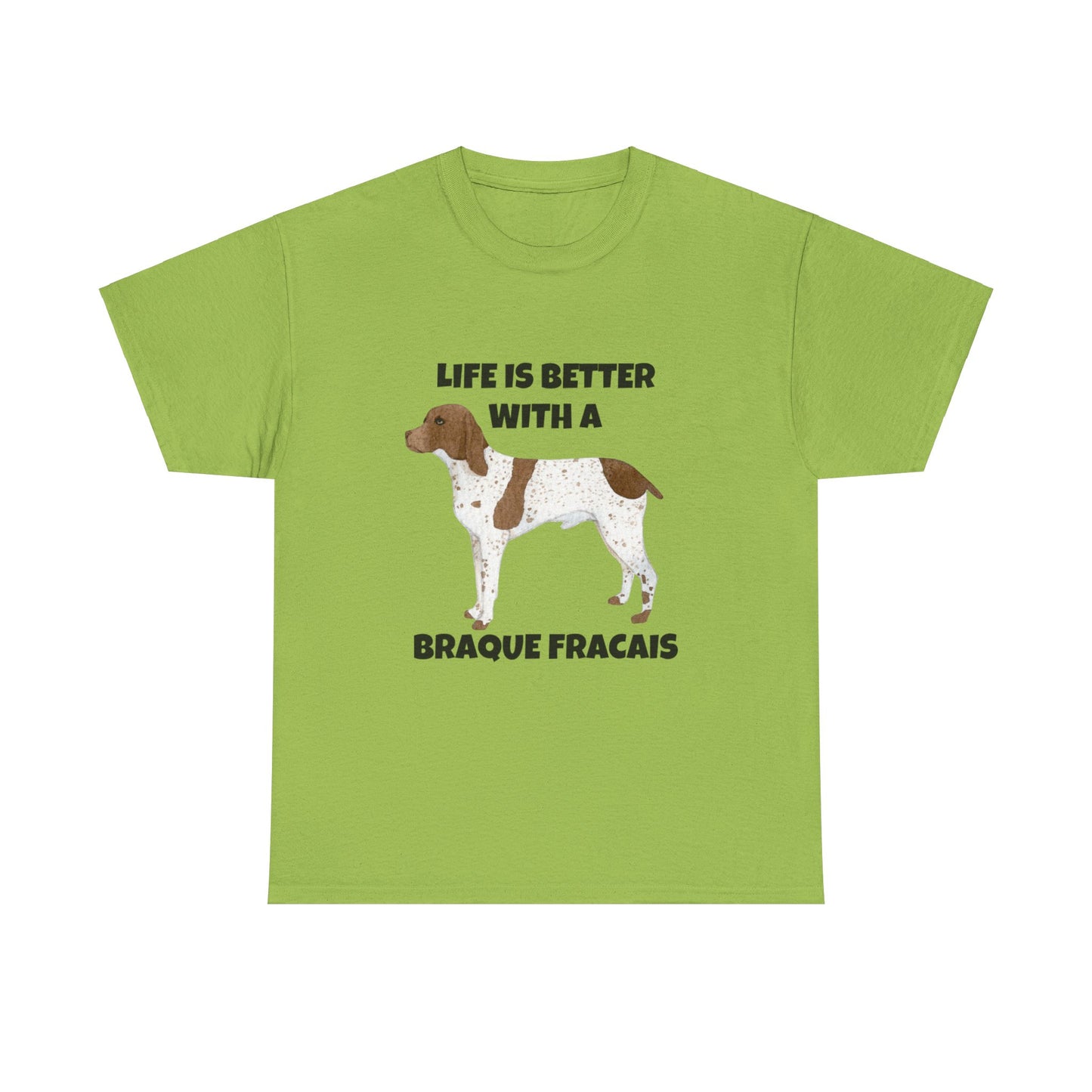 Braque Francais, Braque Francais Dog, Life is Better with a Braque Francais, Unisex Heavy Cotton Tee