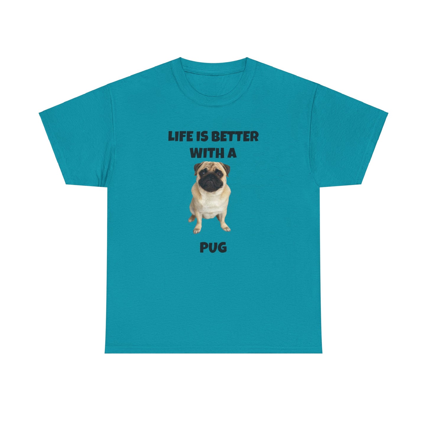 Pug, Pug Dog, Life is Better with a Pug, Unisex Heavy Cotton Tee