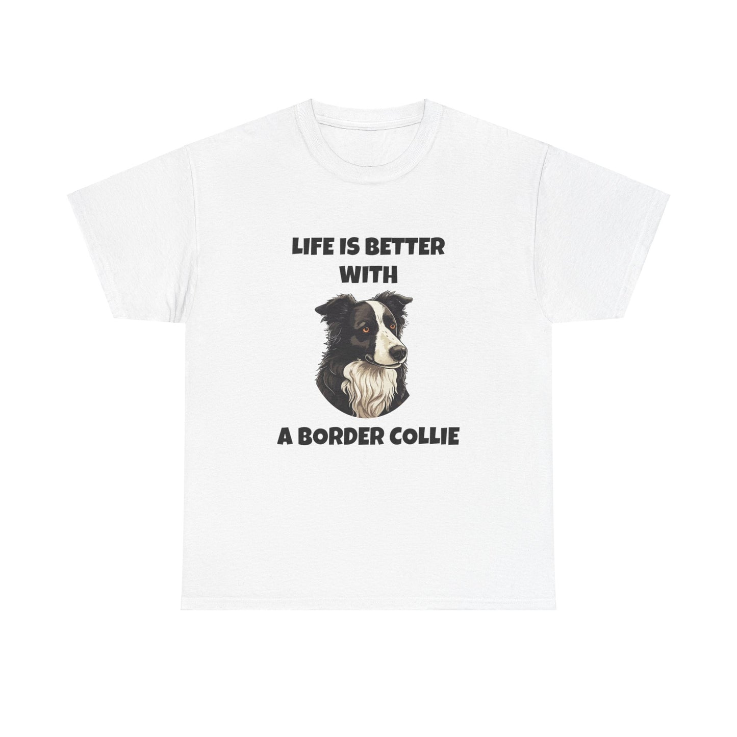 Border Collie, Border Collie Dog, Life is Better with a Border Collie, Unisex Heavy Cotton Tee