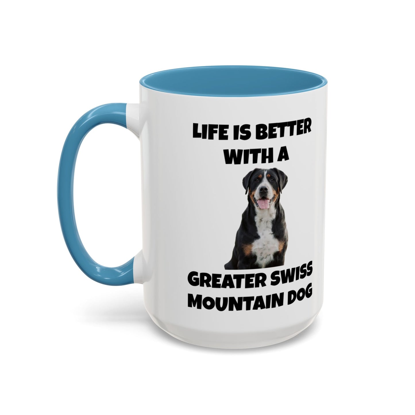 Greater Swiss Mountain Dog, Life is Better with a Greater Swiss Mountain Dog, Swiss Mountain Dog, Accent Coffee Mug (11, 15oz)