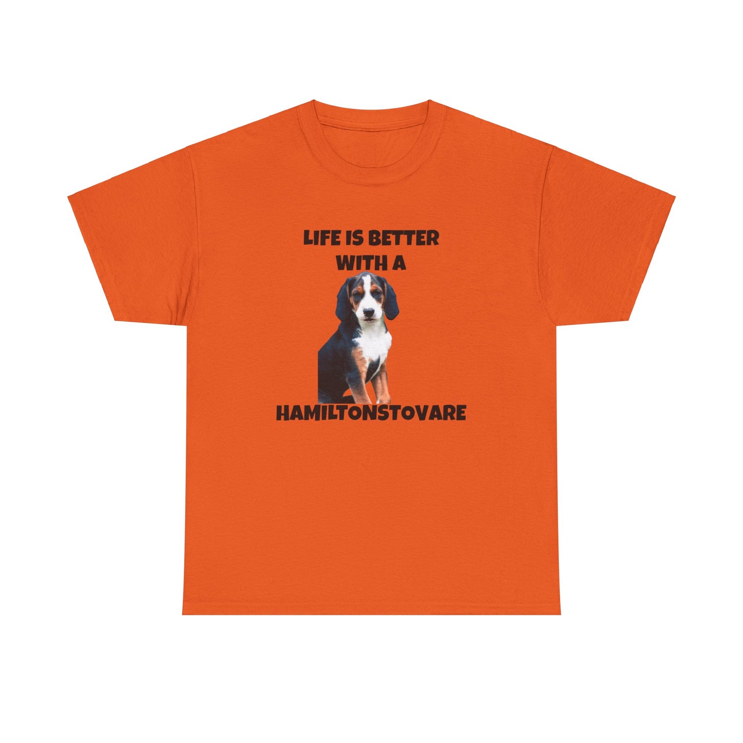 Hamiltonstovare, Hamiltonstovare Dog, Life is Better with a Hamiltonstovare, Unisex Heavy Cotton Tee