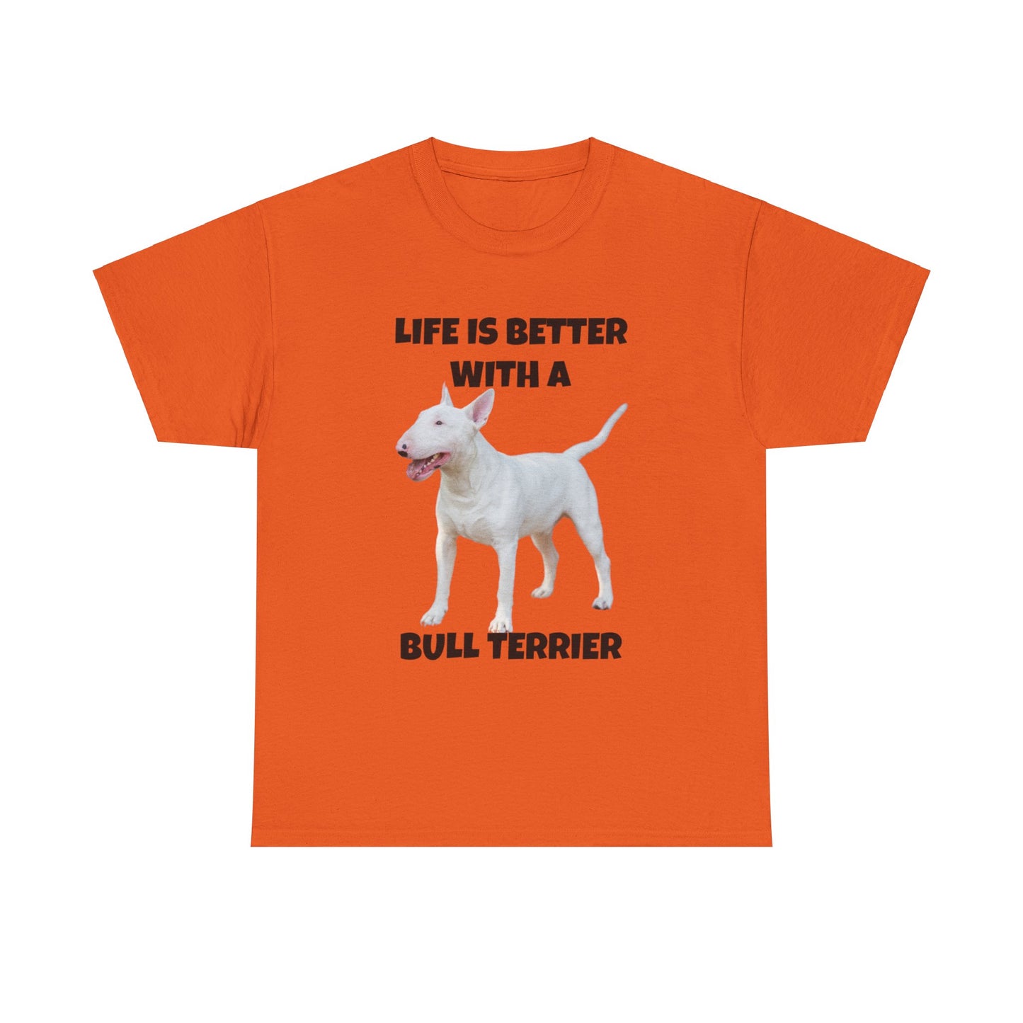 Bull Terrier, Life is Better with a Bull Terrier, Unisex Heavy Cotton Tee