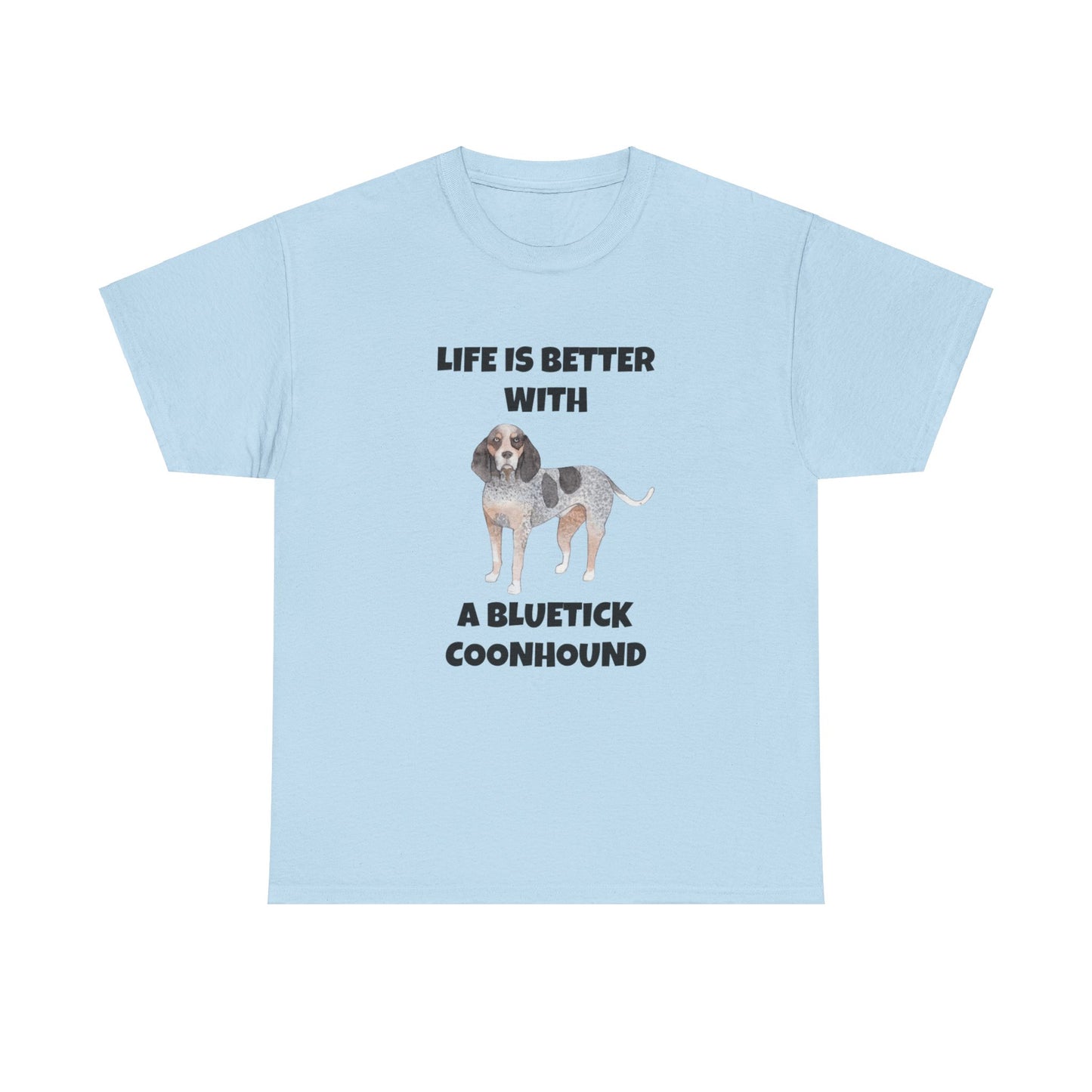 Bluetick Coonhound, Life is Better with a Bluetick Coonhound, Unisex Heavy Cotton Tee