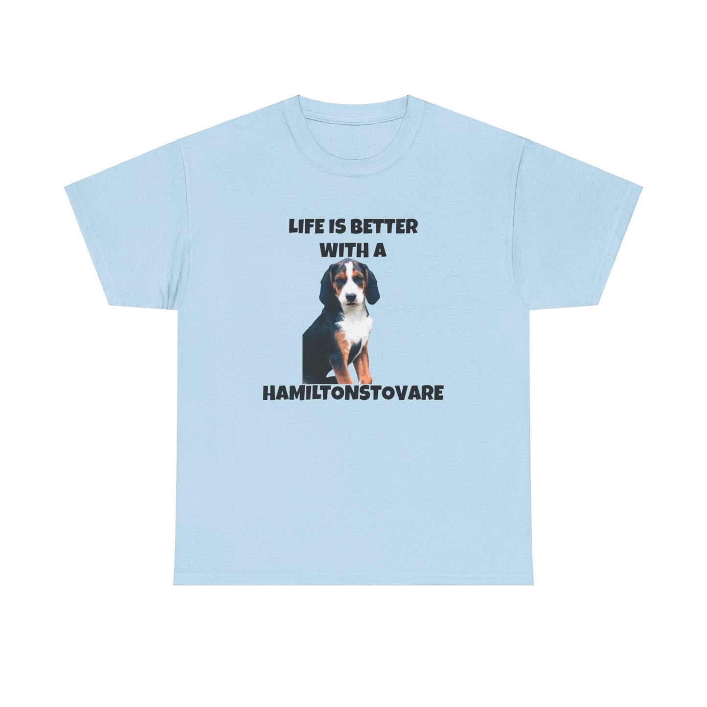 Hamiltonstovare, Hamiltonstovare Dog, Life is Better with a Hamiltonstovare, Unisex Heavy Cotton Tee