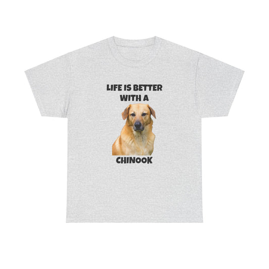 Chinook Dog, Chinook, Life is Better with a Chinook, Unisex Heavy Cotton Tee