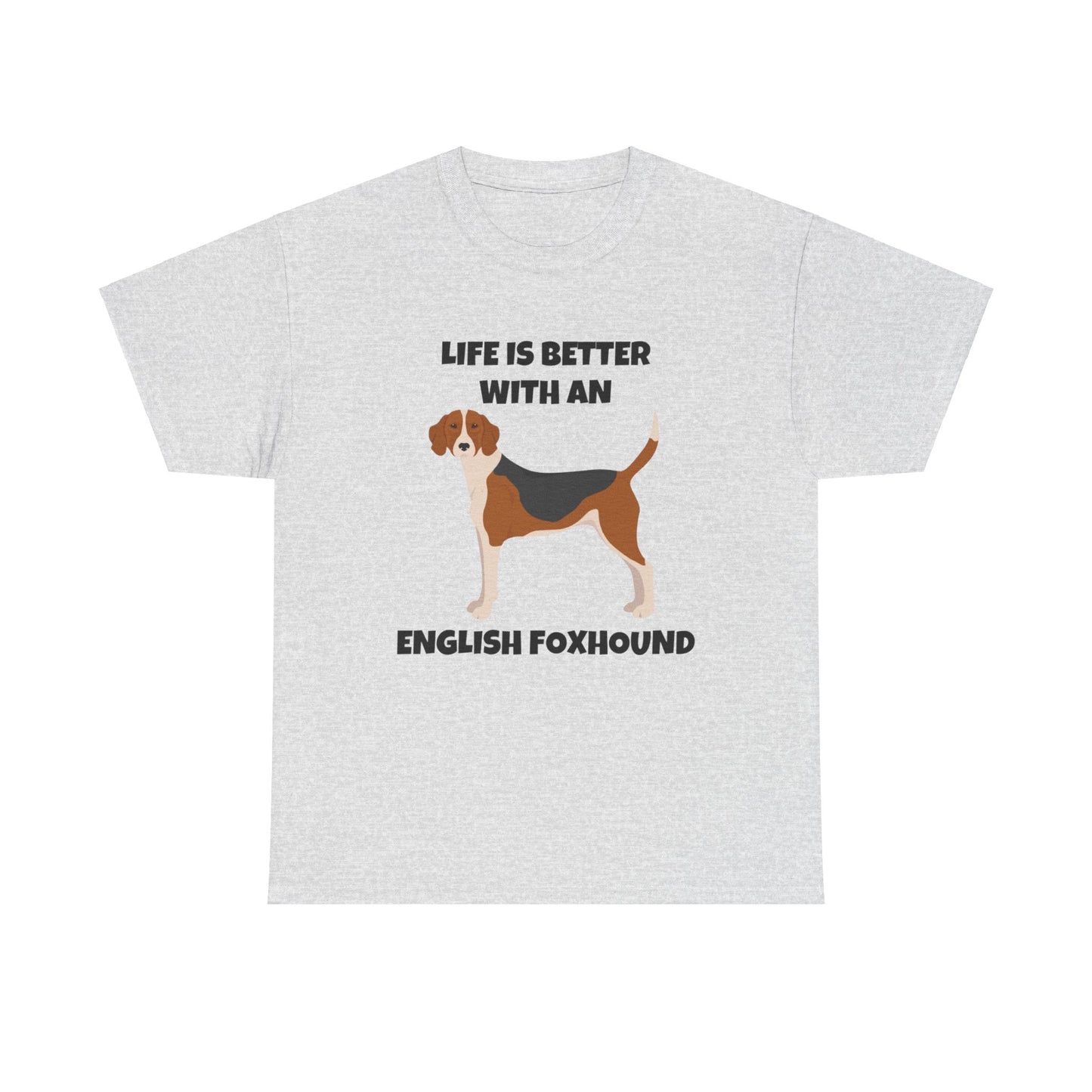 English Foxhound Dog, Life is Better with an English Foxhound, Unisex Heavy Cotton Tee