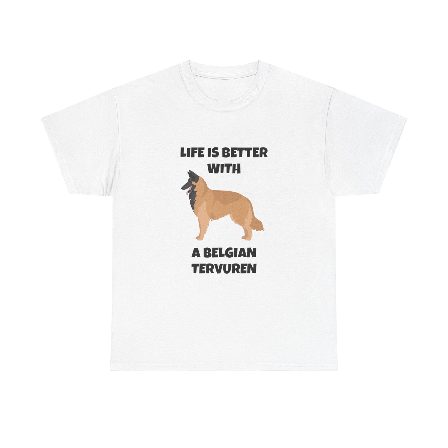 Belgian Tervuren, Belgian Tervuren Dog, Life is Better with a Belgian Tervuren, Unisex Heavy Cotton Tee