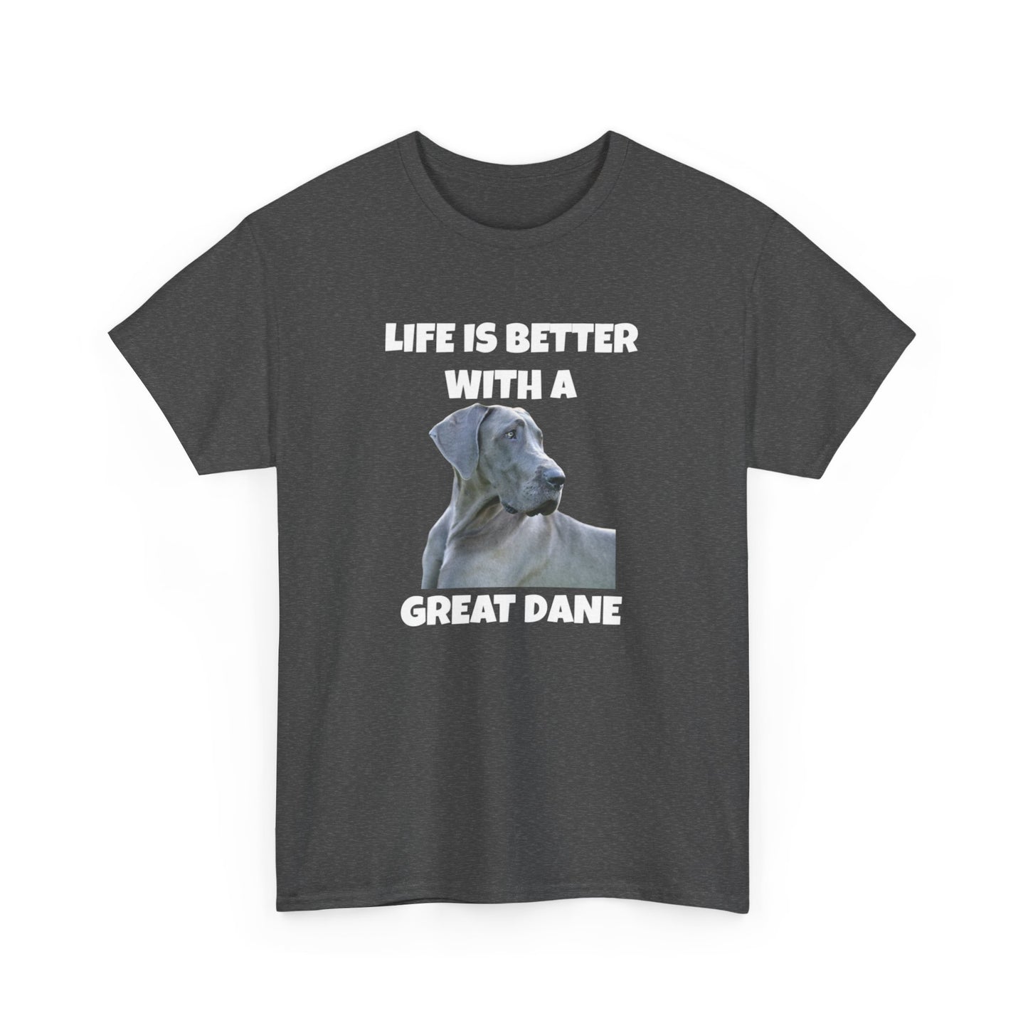 Great Dane, Great Dane Dog, Life is Better with a Great Dane, Dark Unisex Heavy Cotton Tee