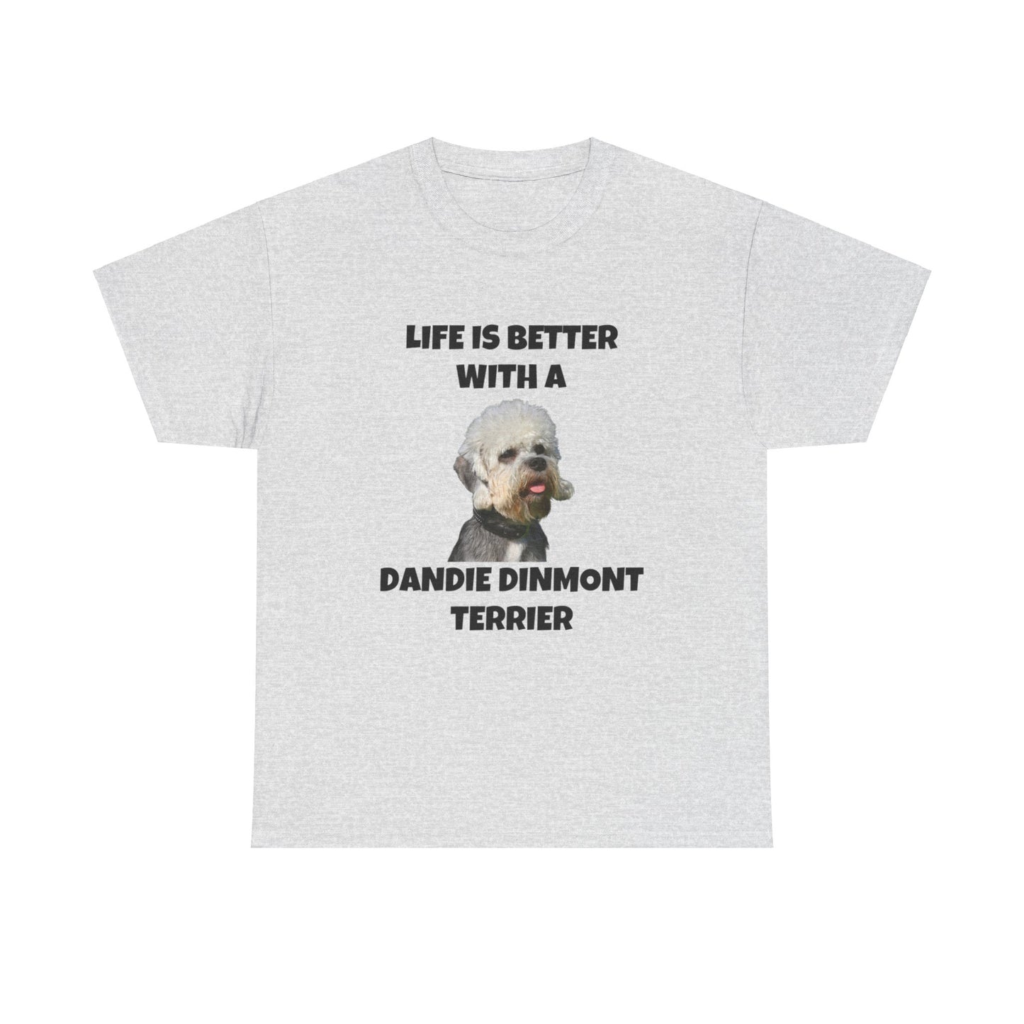 Dandie Dinmont Terrier Dog, Life is Better with a Dandie Dinmont Terrier, Unisex Heavy Cotton Tee