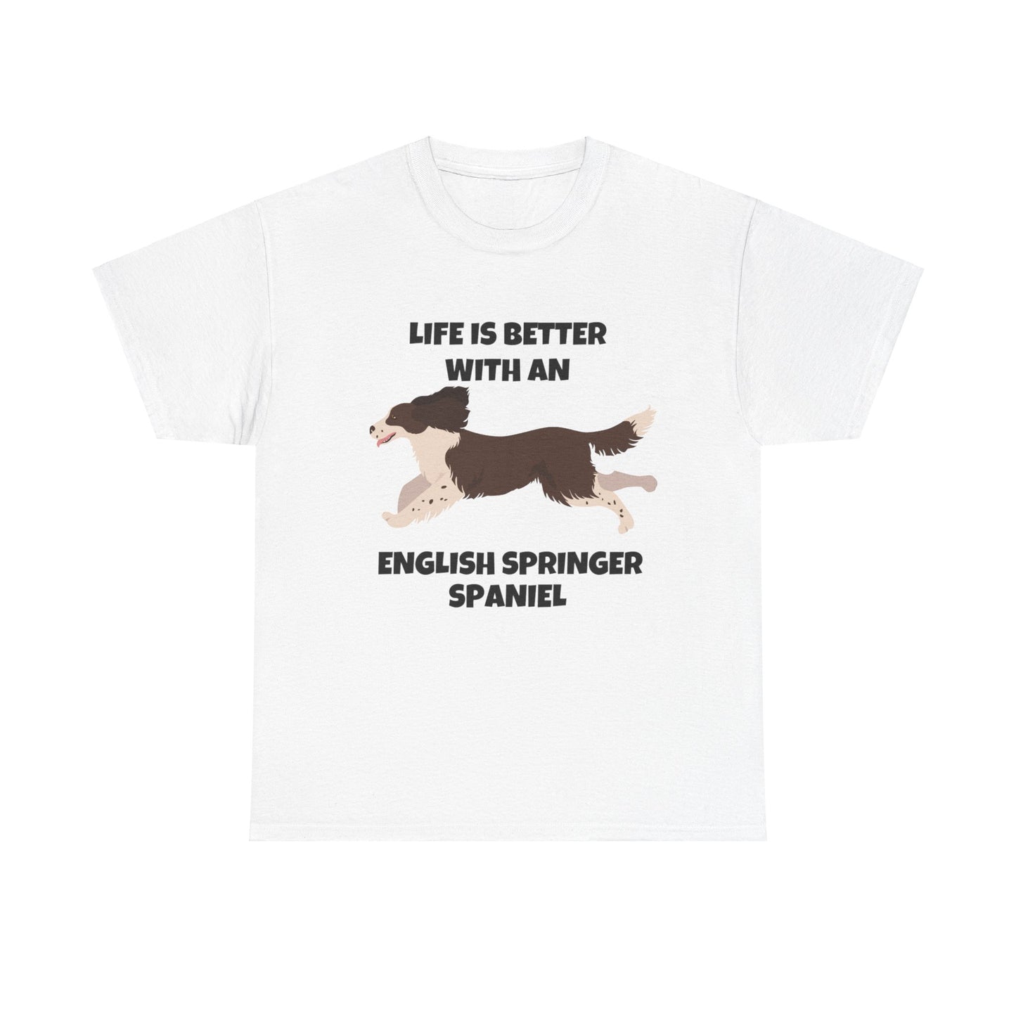 English Springer Spaniel Dog, Life is Better with an English Spaniel, Unisex Heavy Cotton Tee